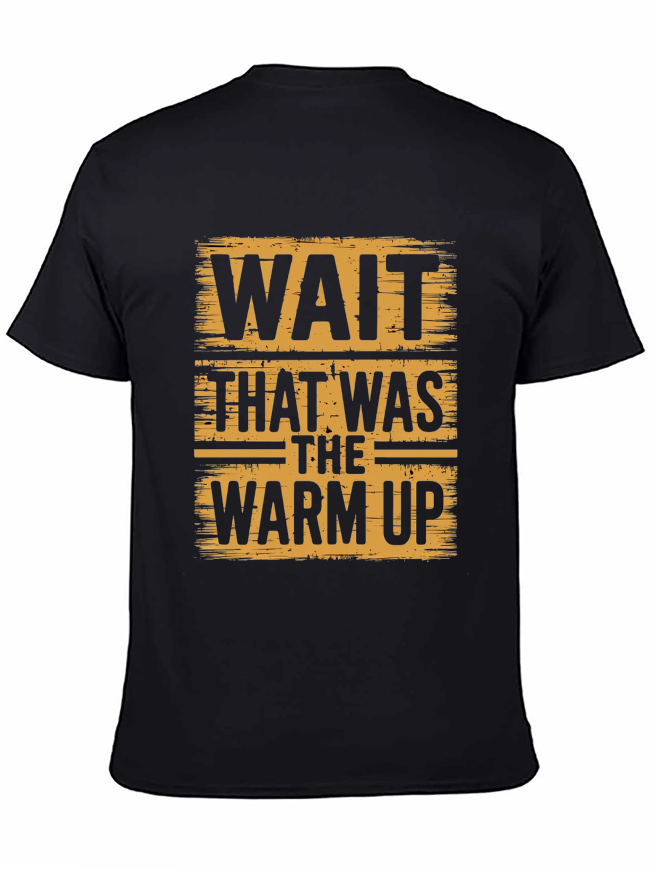 Wait That Was the Warm Up Black T-Shirt