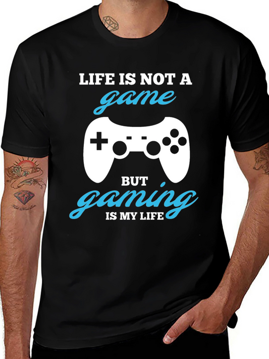 Life is Not a Game Gaming is My Life T-Shirt