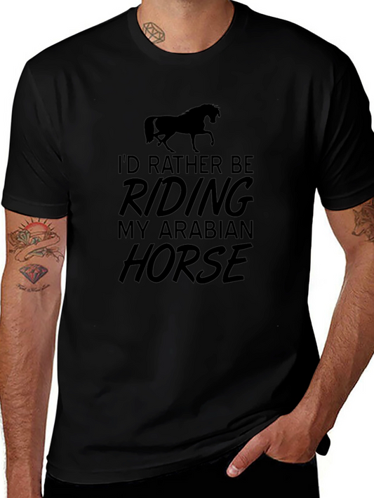 Equestrian T-Shirt - Id Rather Be Riding My Arabian Horse