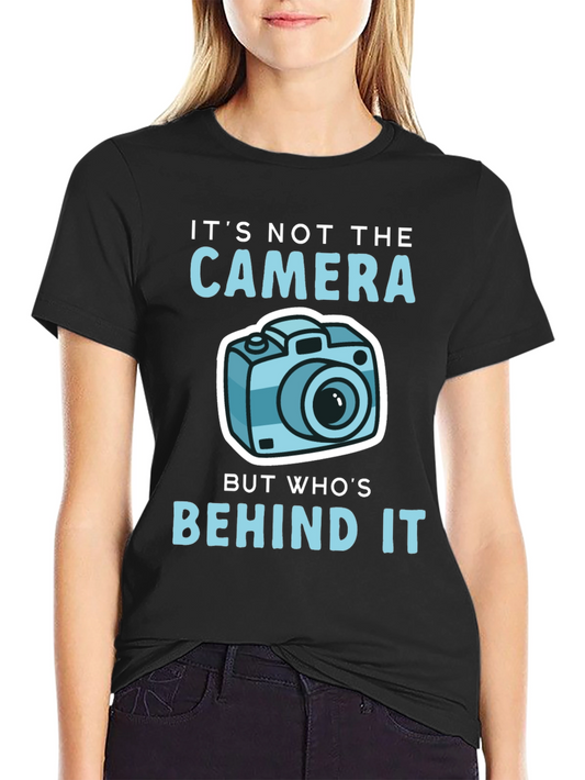 Funny Photography T-Shirt - Its Not the Camera...