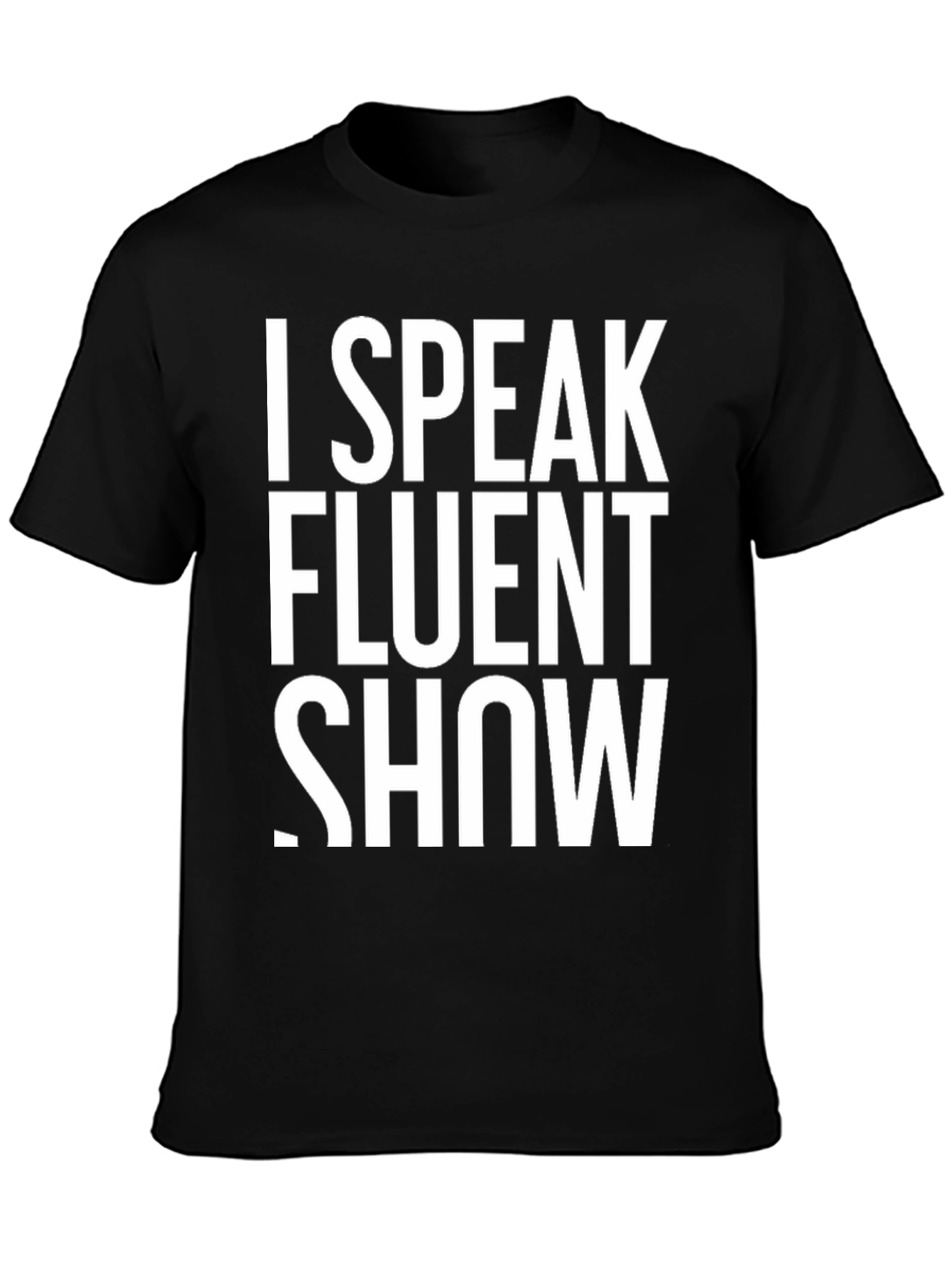 I Speak Fluent Show T-Shirt