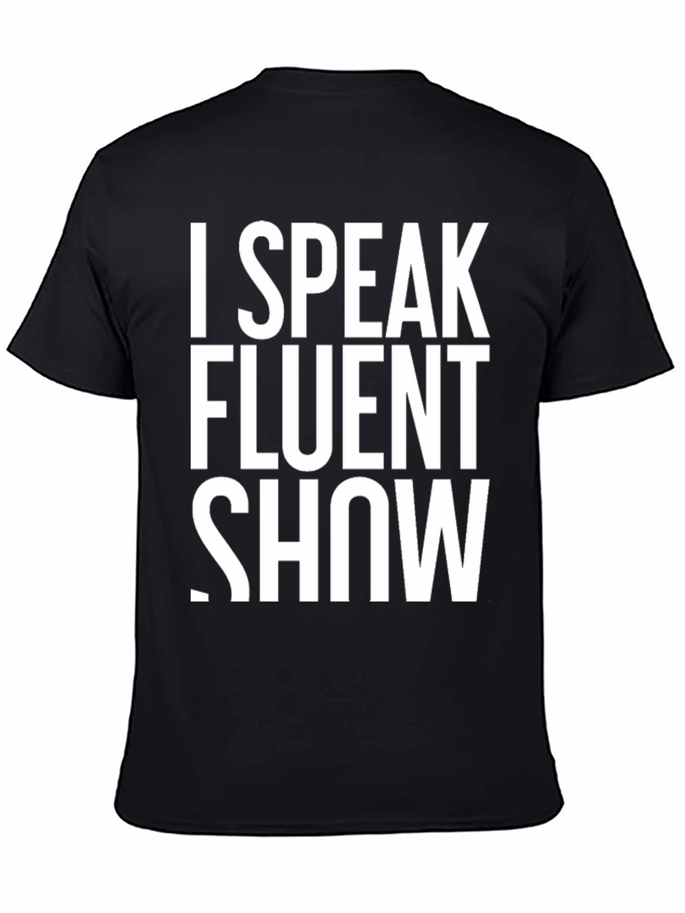 I Speak Fluent Show T-Shirt