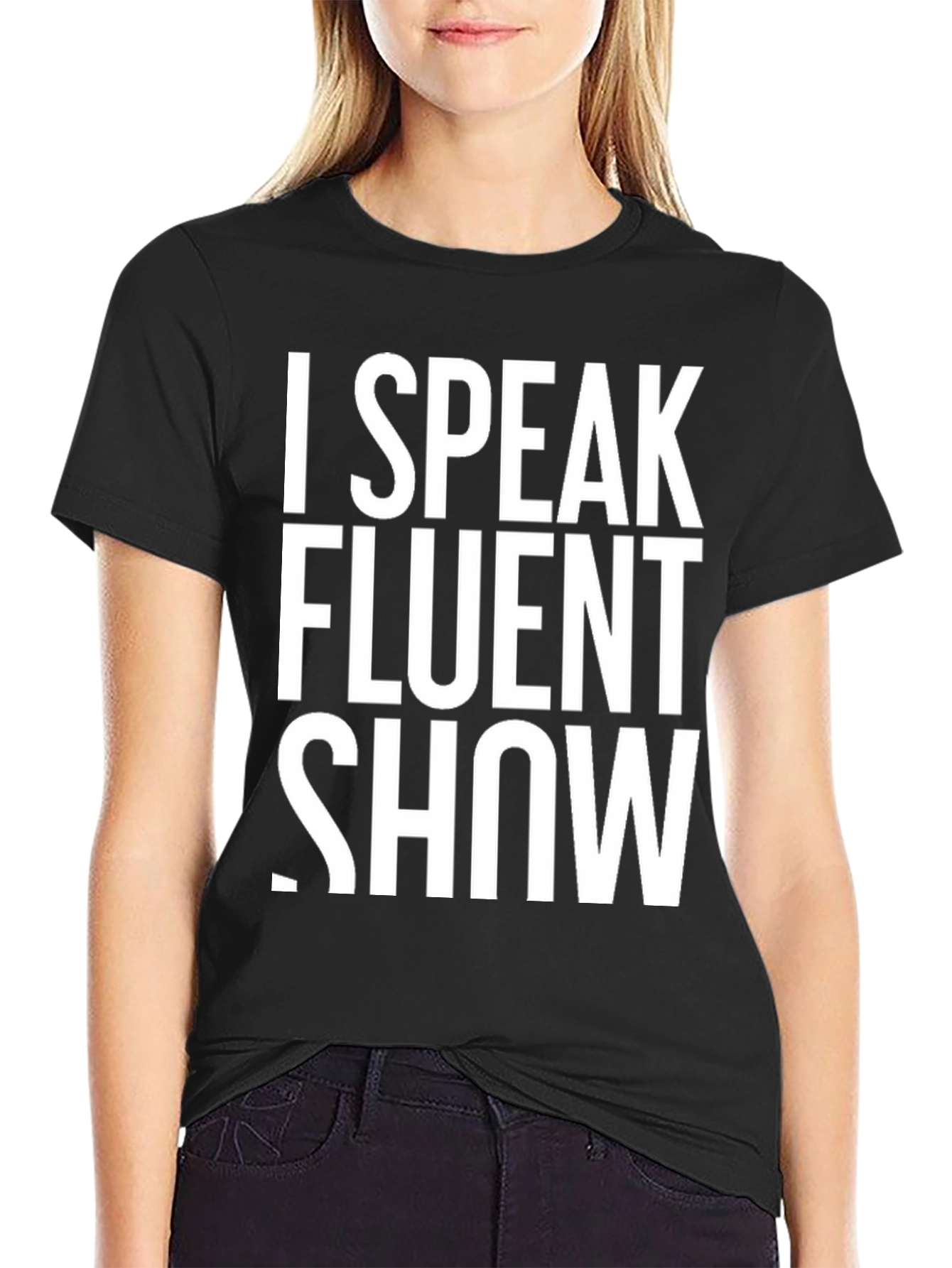 I Speak Fluent Show T-Shirt