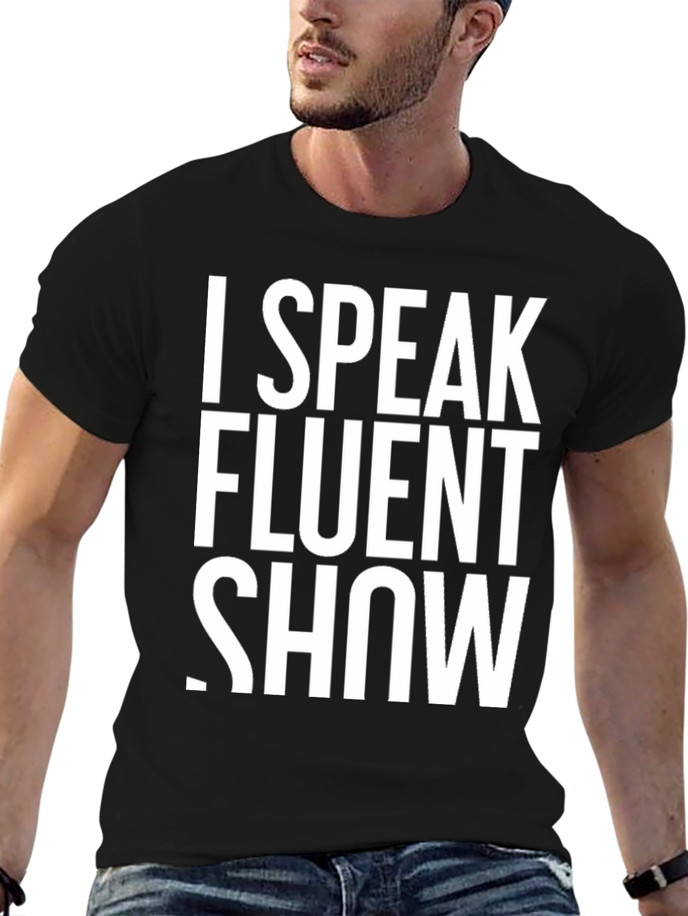 I Speak Fluent Show T-Shirt