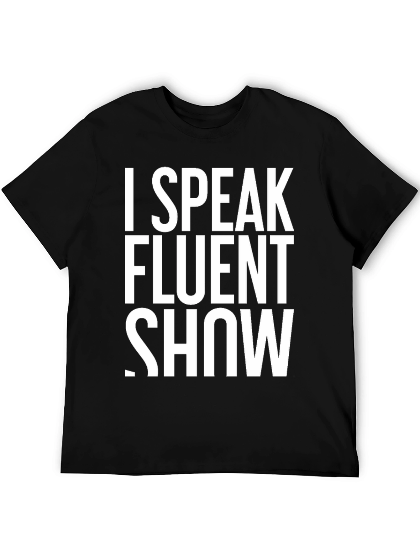 I Speak Fluent Show T-Shirt