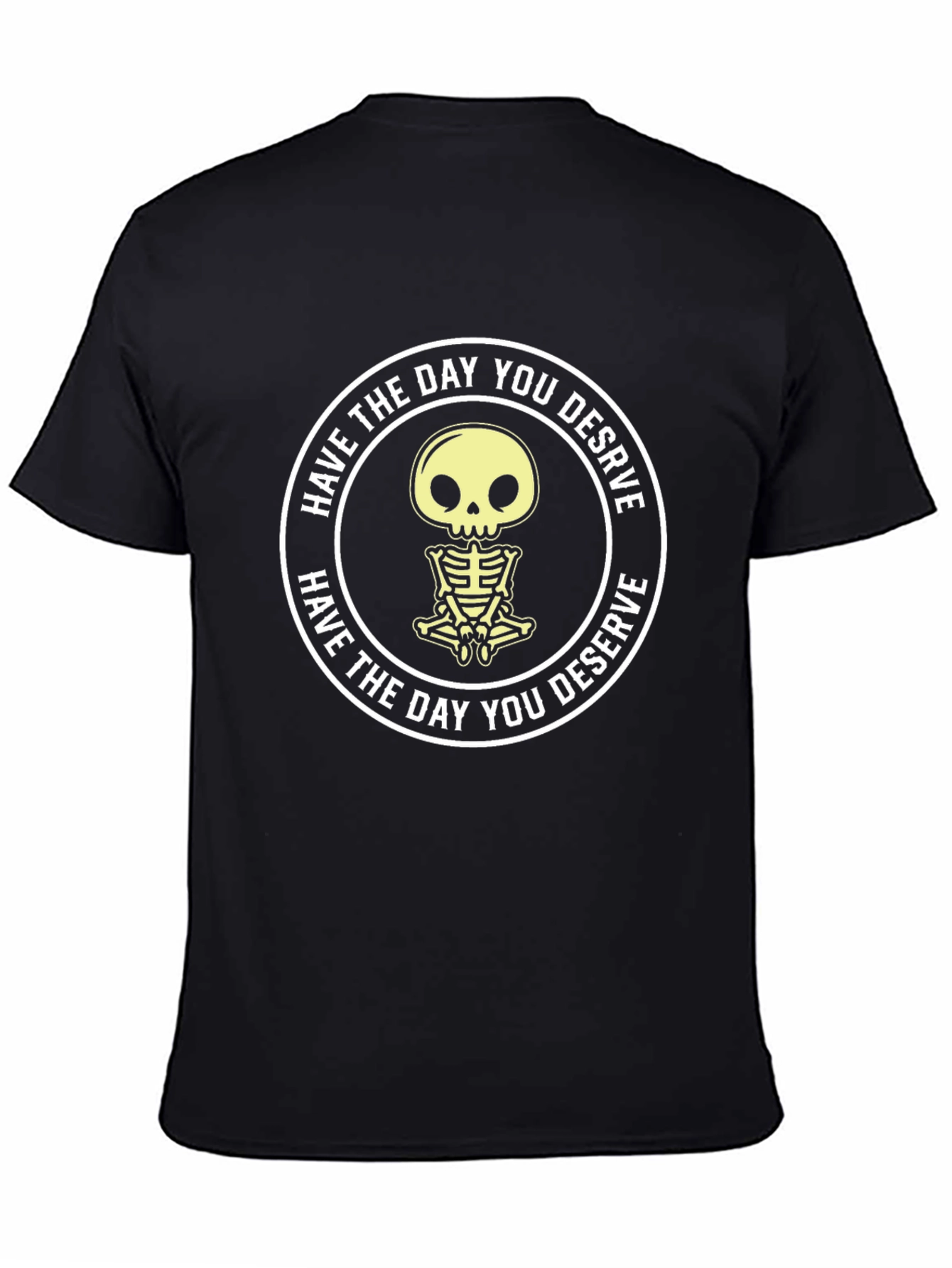 Have the Day You Deserve Skeleton Graphic T-Shirt