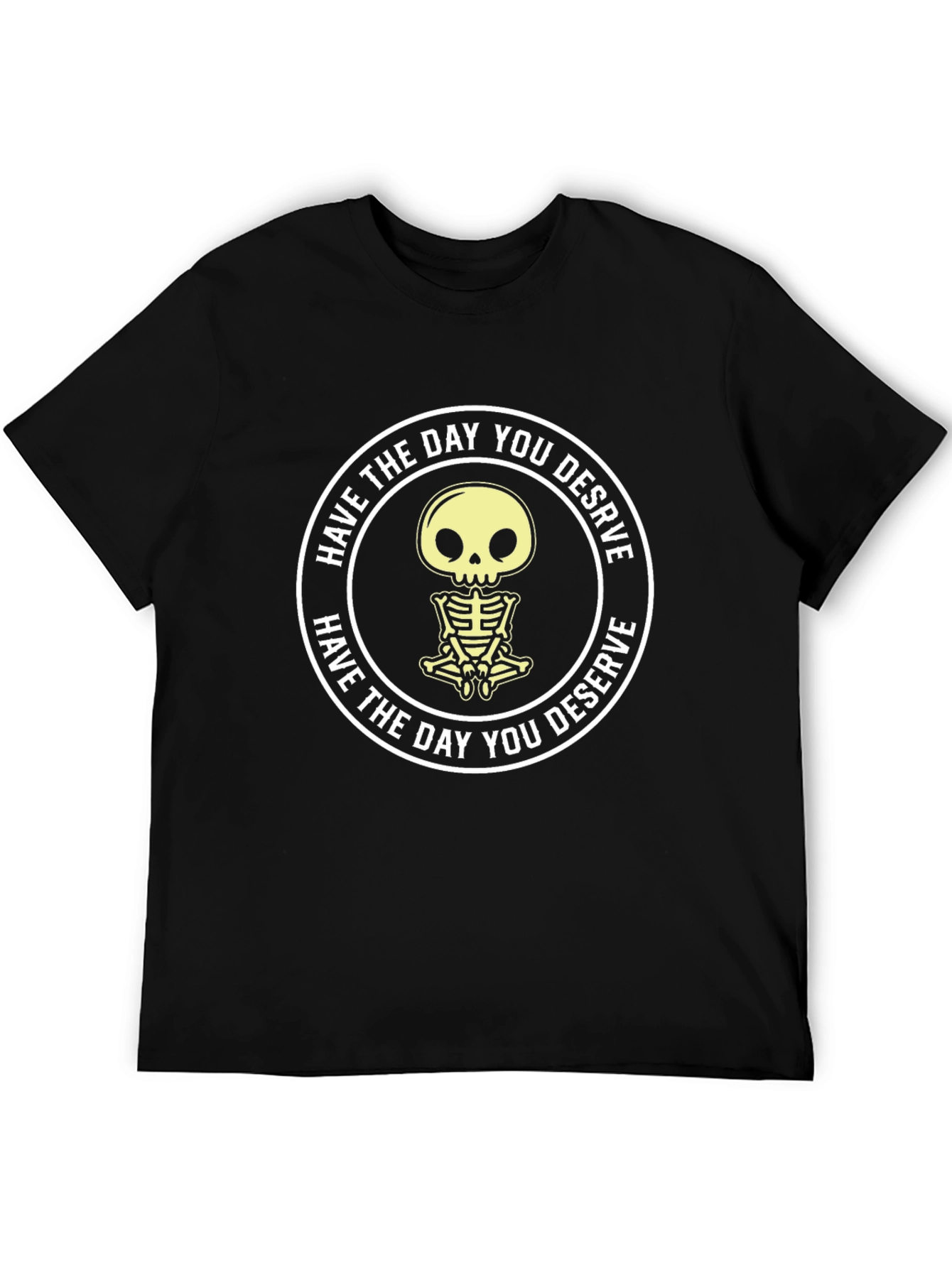 Have the Day You Deserve Skeleton Graphic T-Shirt