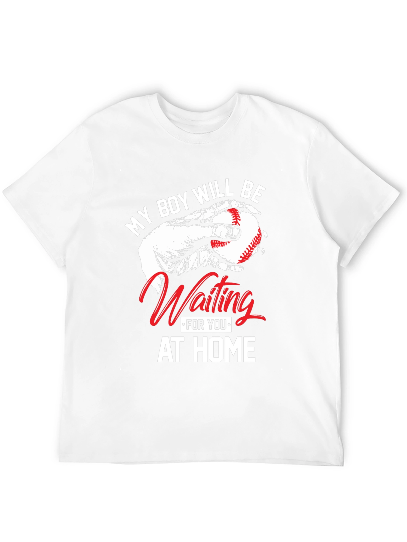 My Boy Will Be Waiting At Home T-Shirt