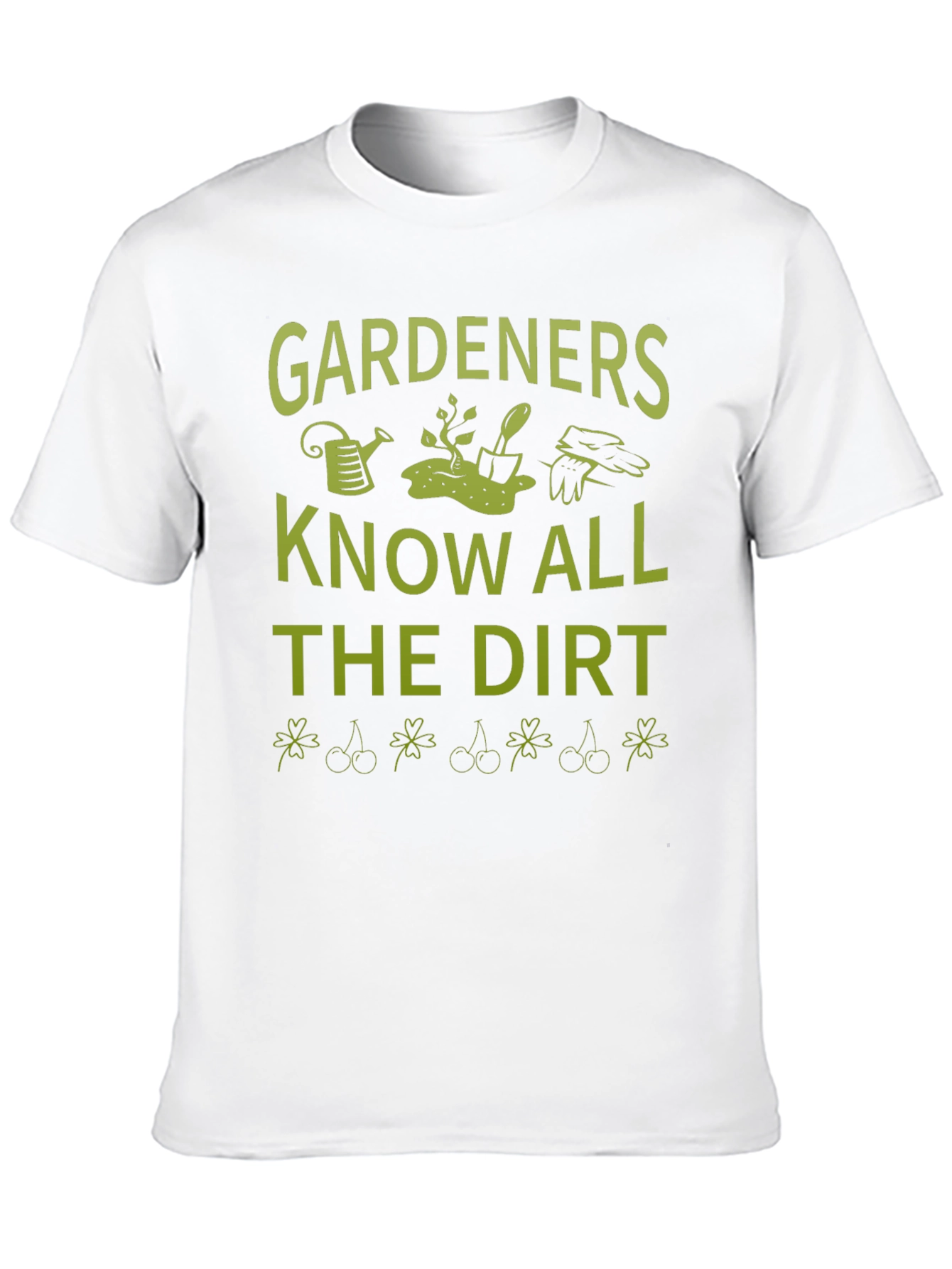 Gardeners Know All the Dirt T-Shirt