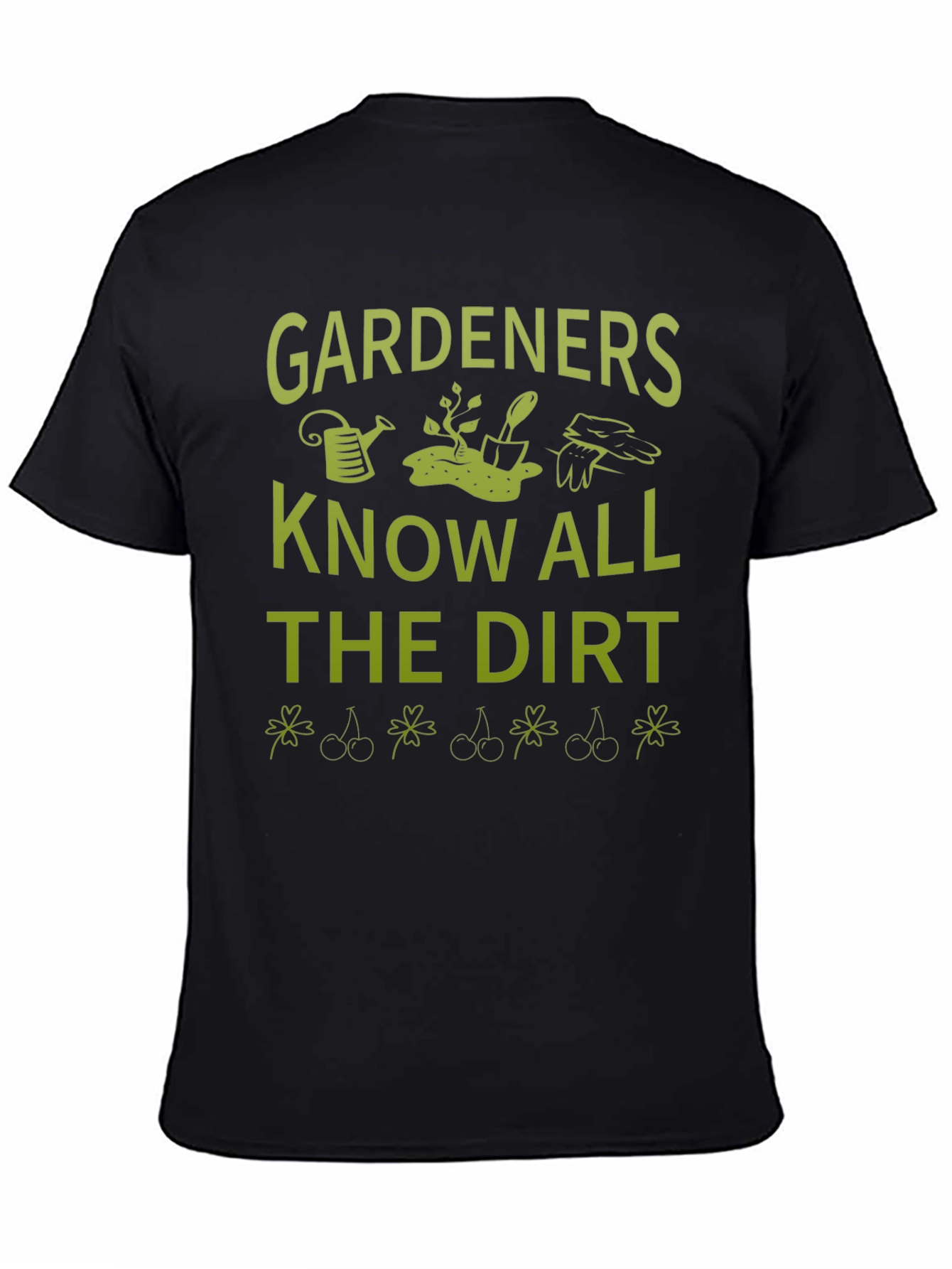 Gardeners Know All the Dirt T-Shirt