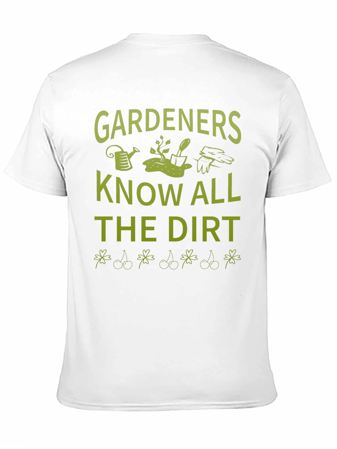 Gardeners Know All the Dirt T-Shirt