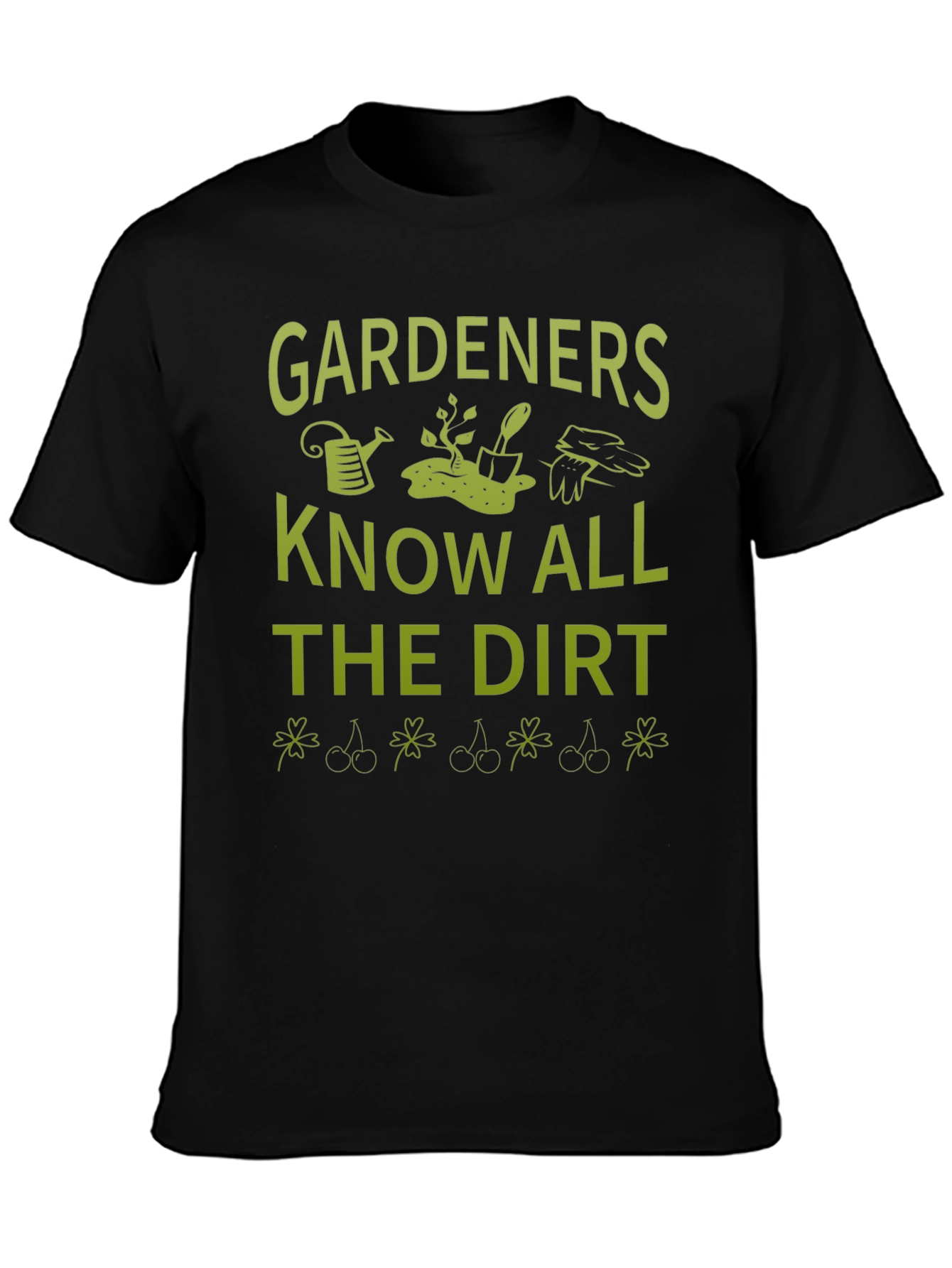 Gardeners Know All the Dirt T-Shirt
