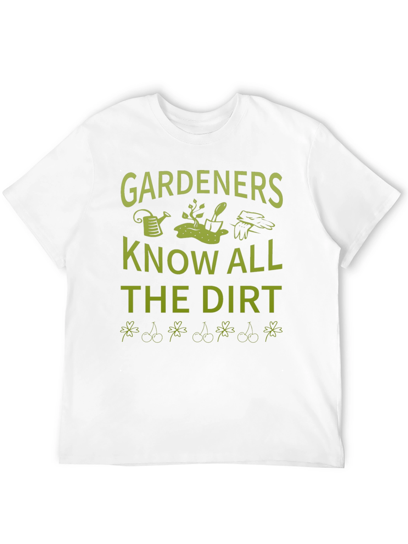Gardeners Know All the Dirt T-Shirt