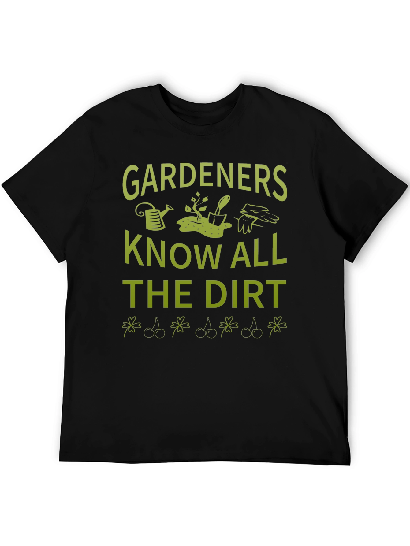 Gardeners Know All the Dirt T-Shirt