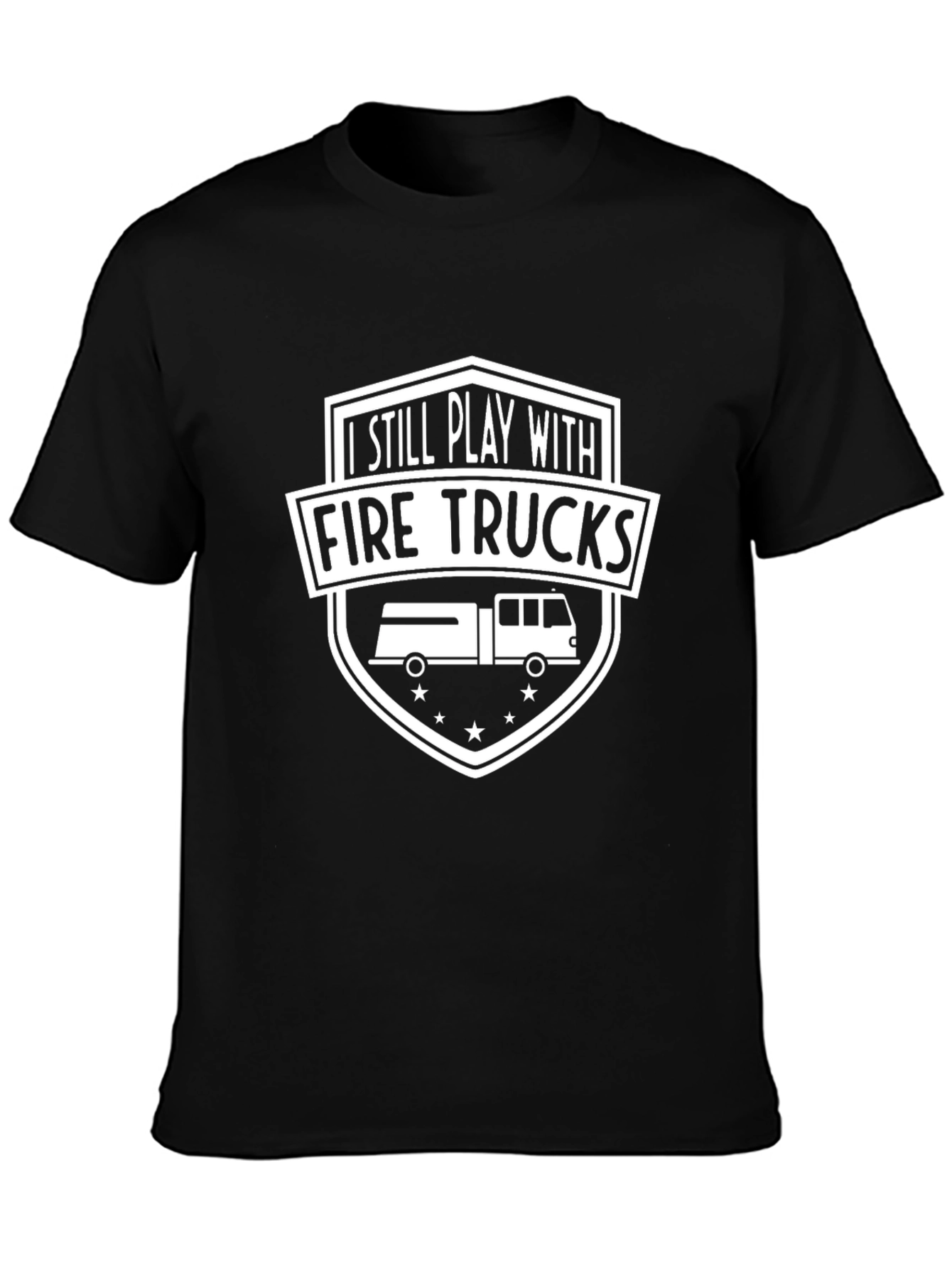 I Still Play With Fire Trucks T-Shirt