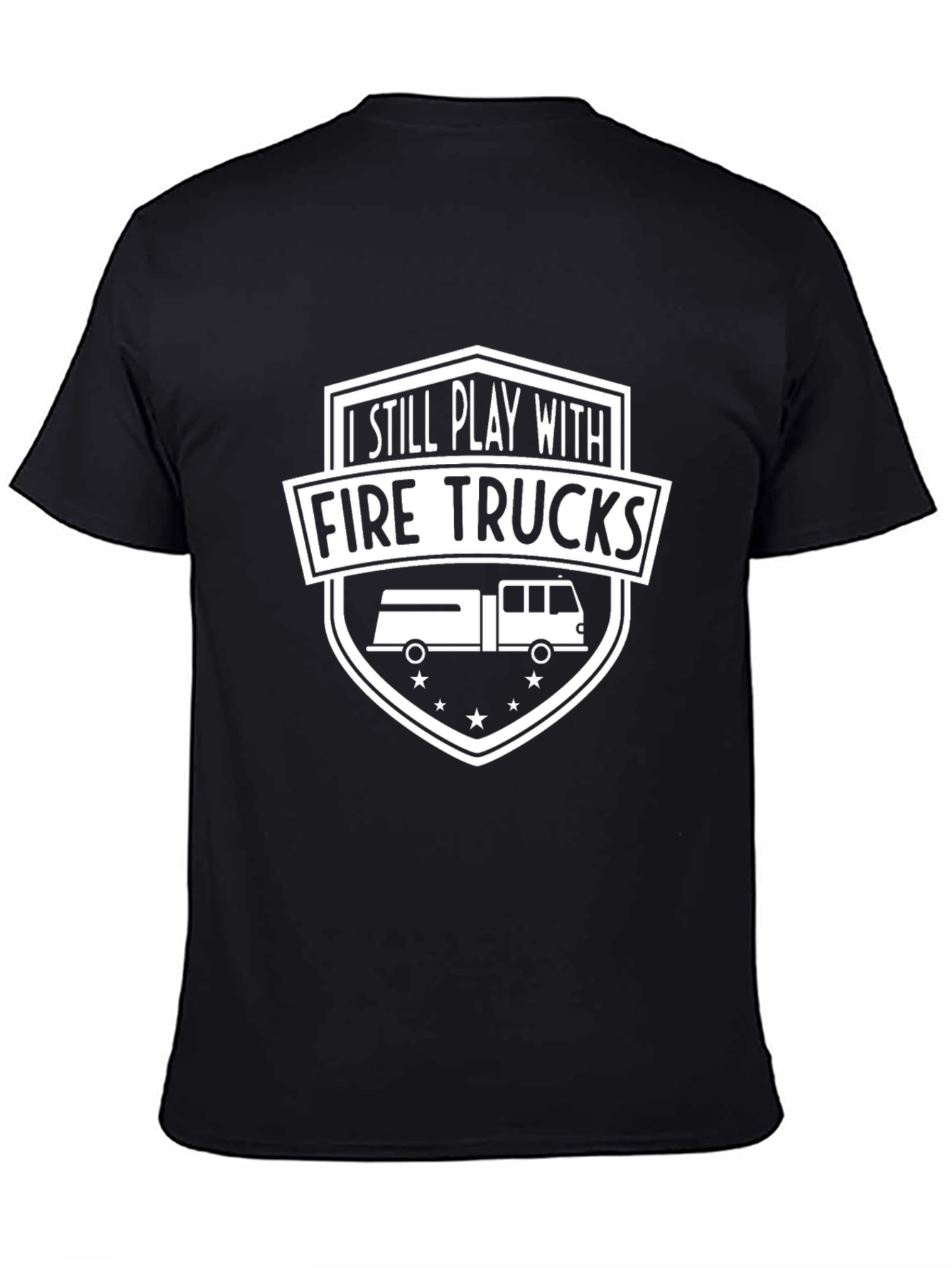 I Still Play With Fire Trucks T-Shirt