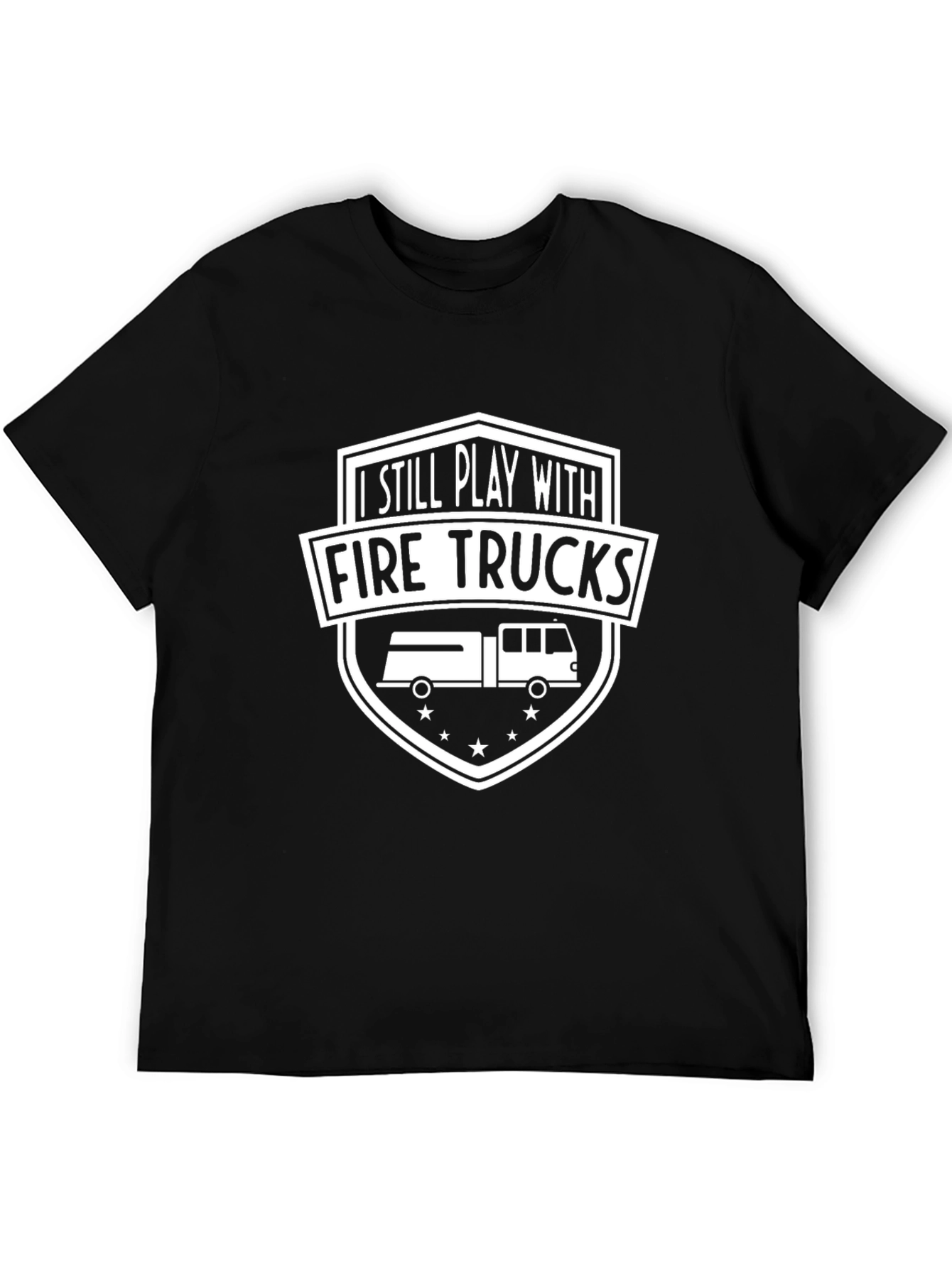 I Still Play With Fire Trucks T-Shirt