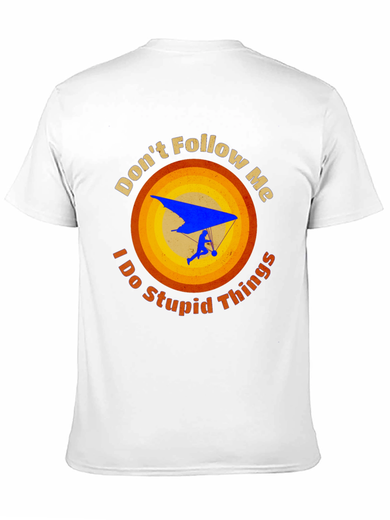 Dont Follow Me Stupid Things Hang Gliding Graphic Tee