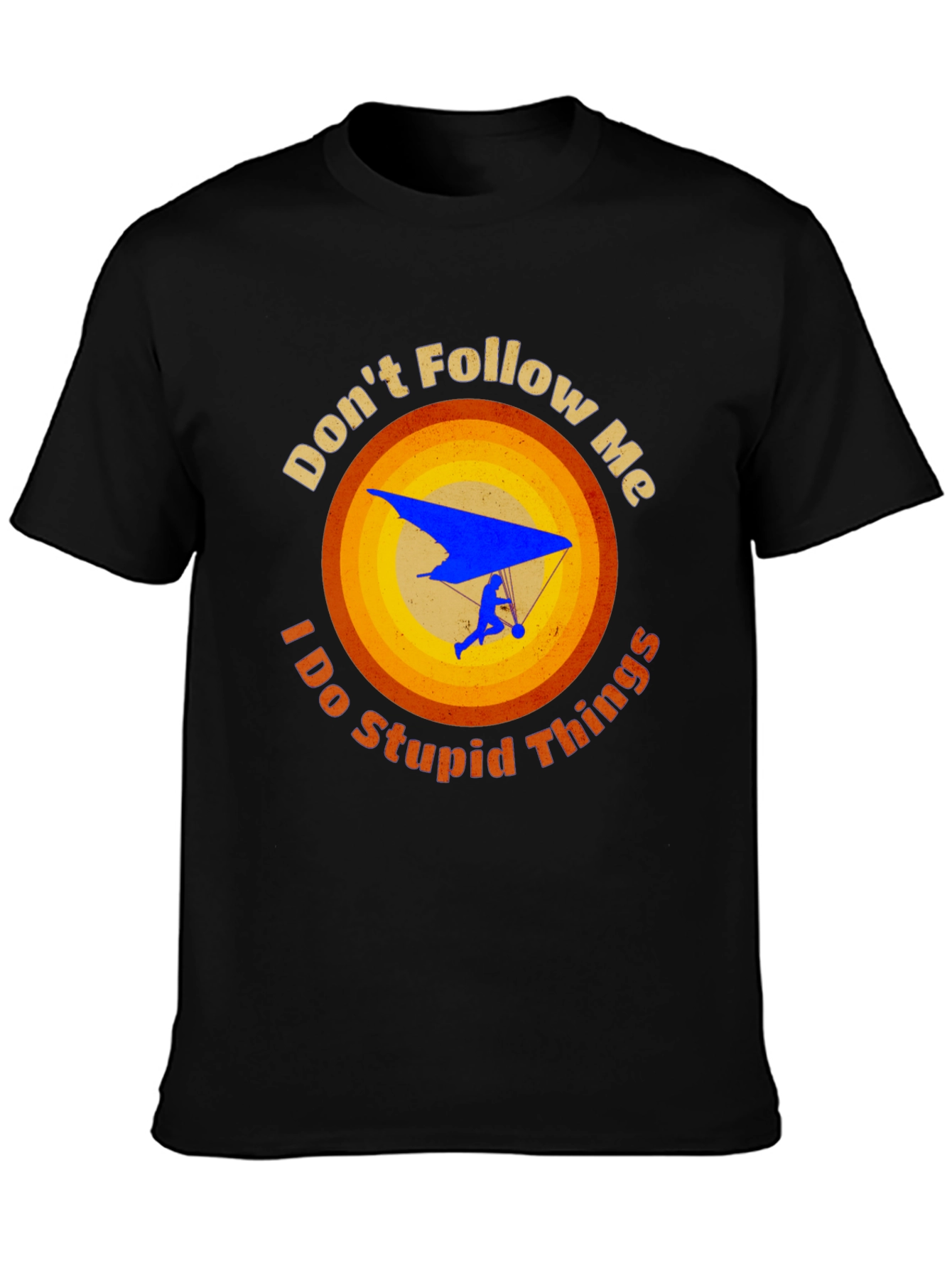 Dont Follow Me Stupid Things Hang Gliding Graphic Tee