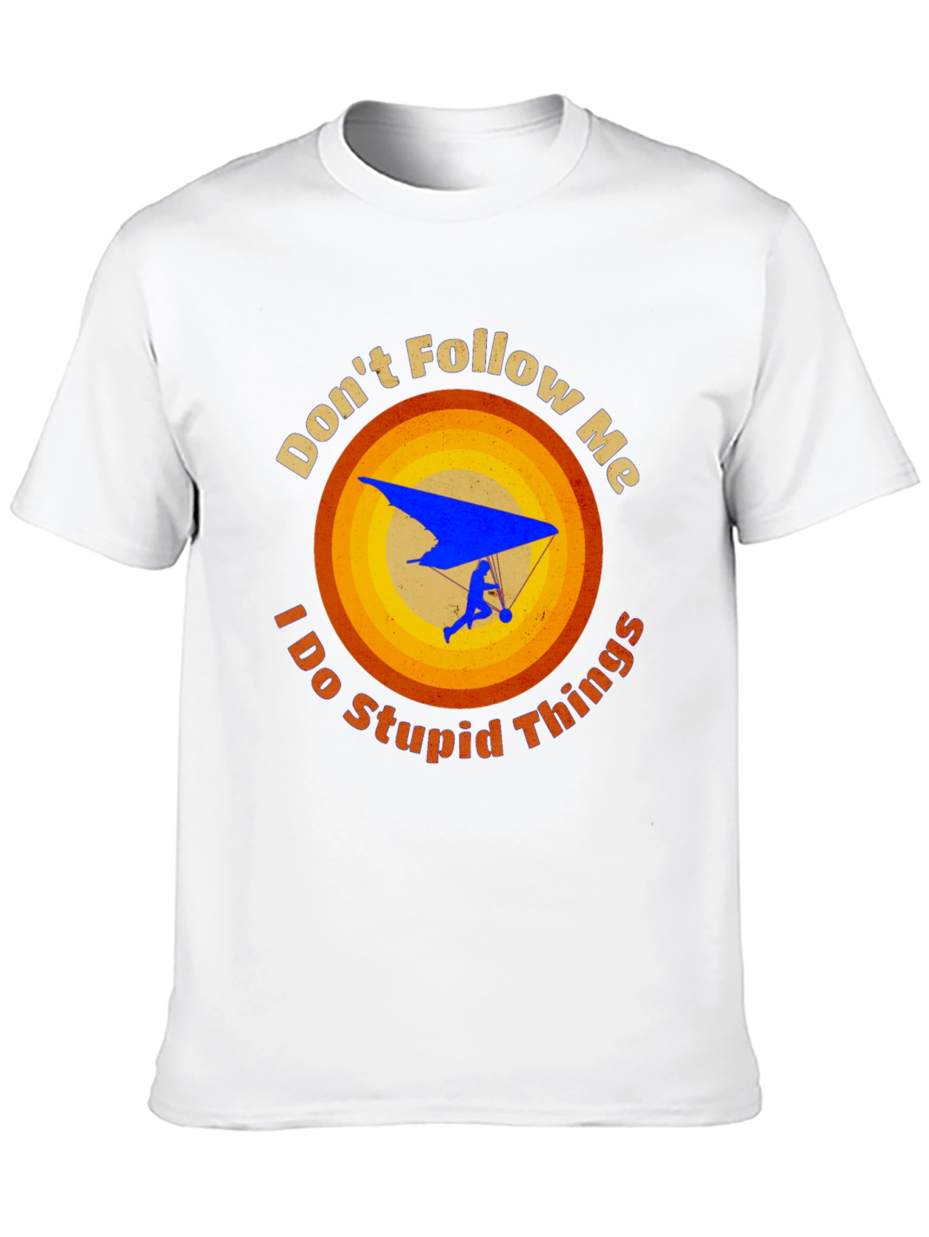 Dont Follow Me Stupid Things Hang Gliding Graphic Tee