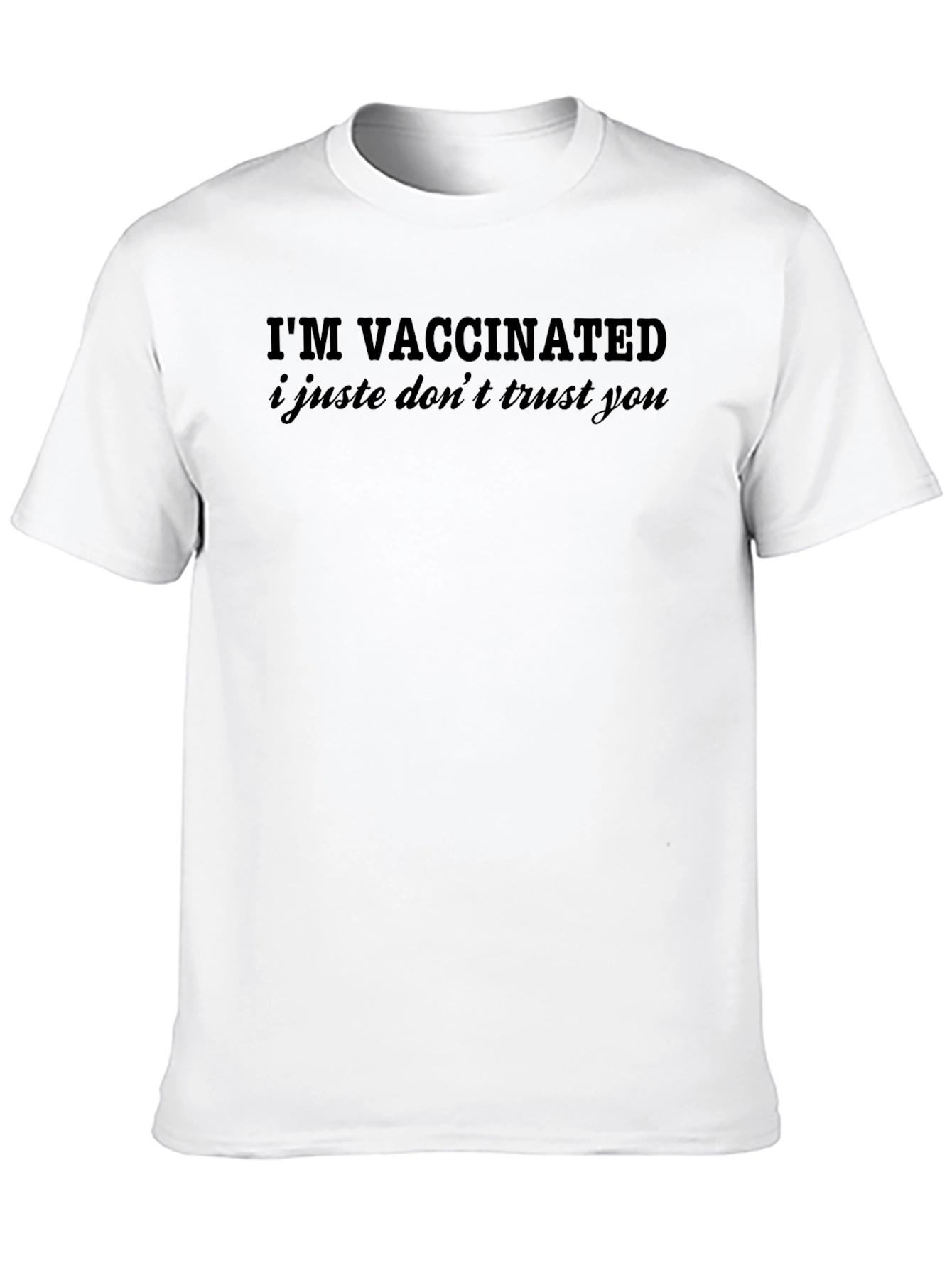 Im Vaccinated I Just Dont Trust You Graphic T-Shirt