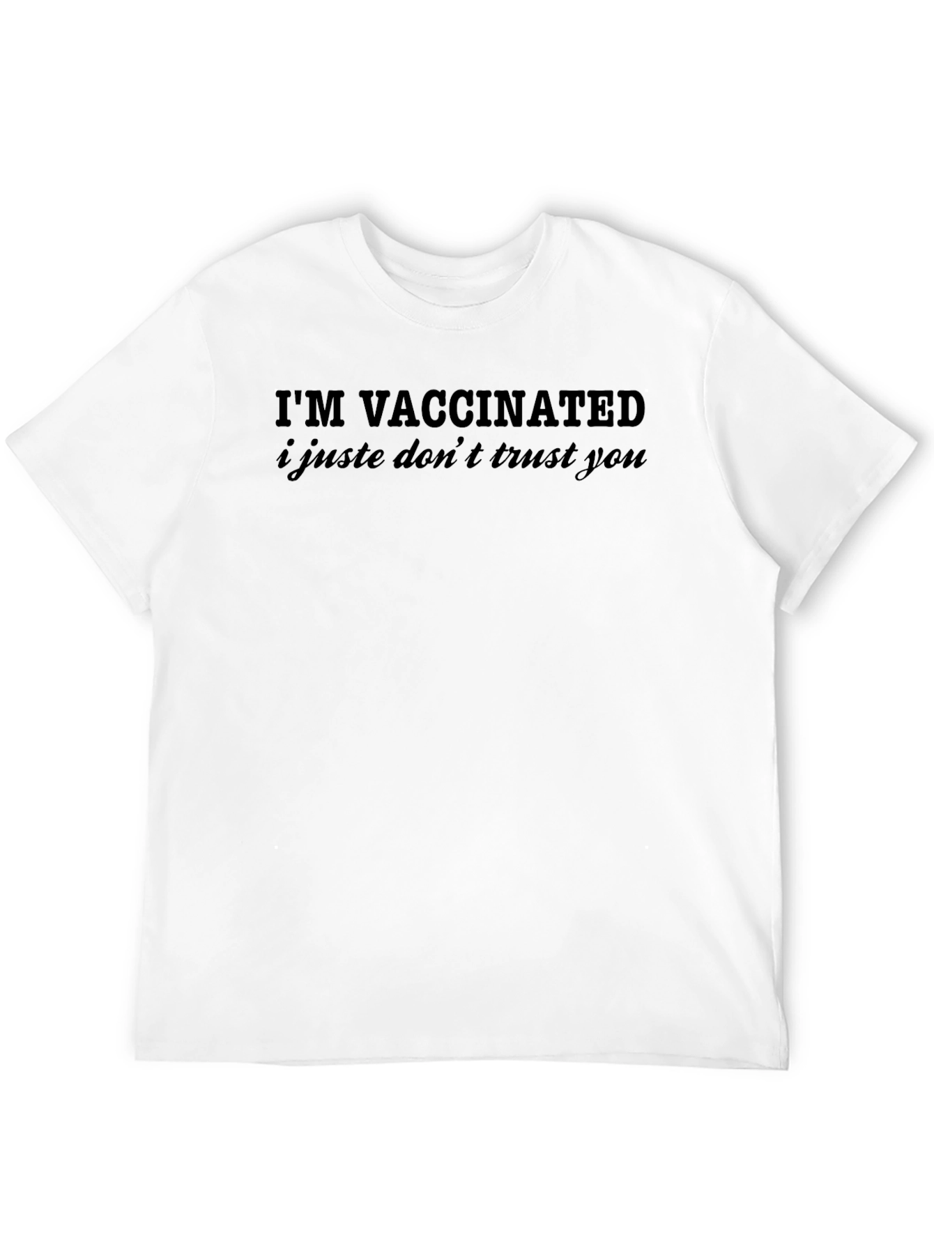 Im Vaccinated I Just Dont Trust You Graphic T-Shirt