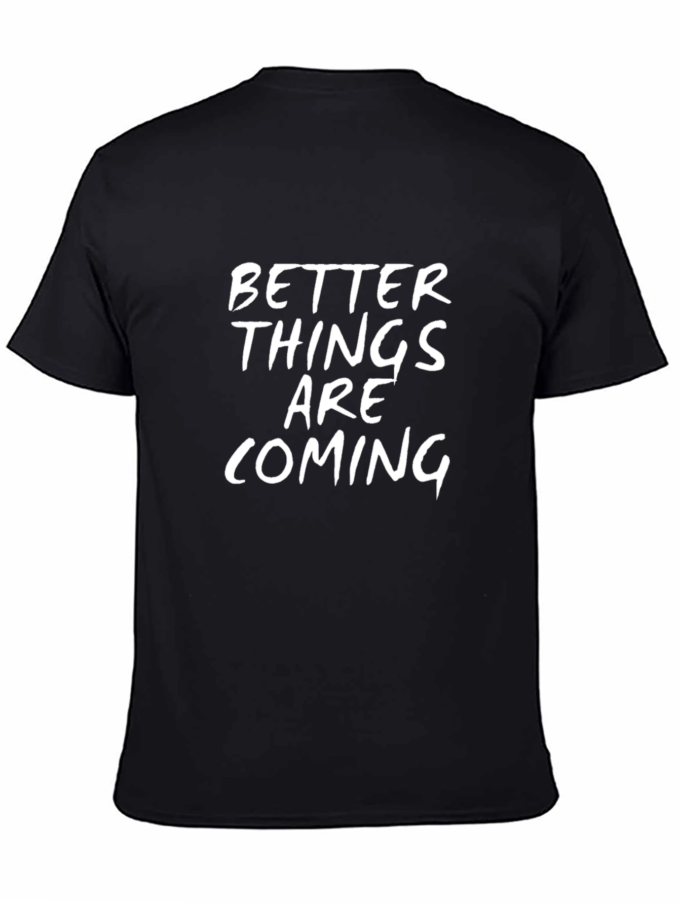 Better Things Are Coming Black T-Shirt