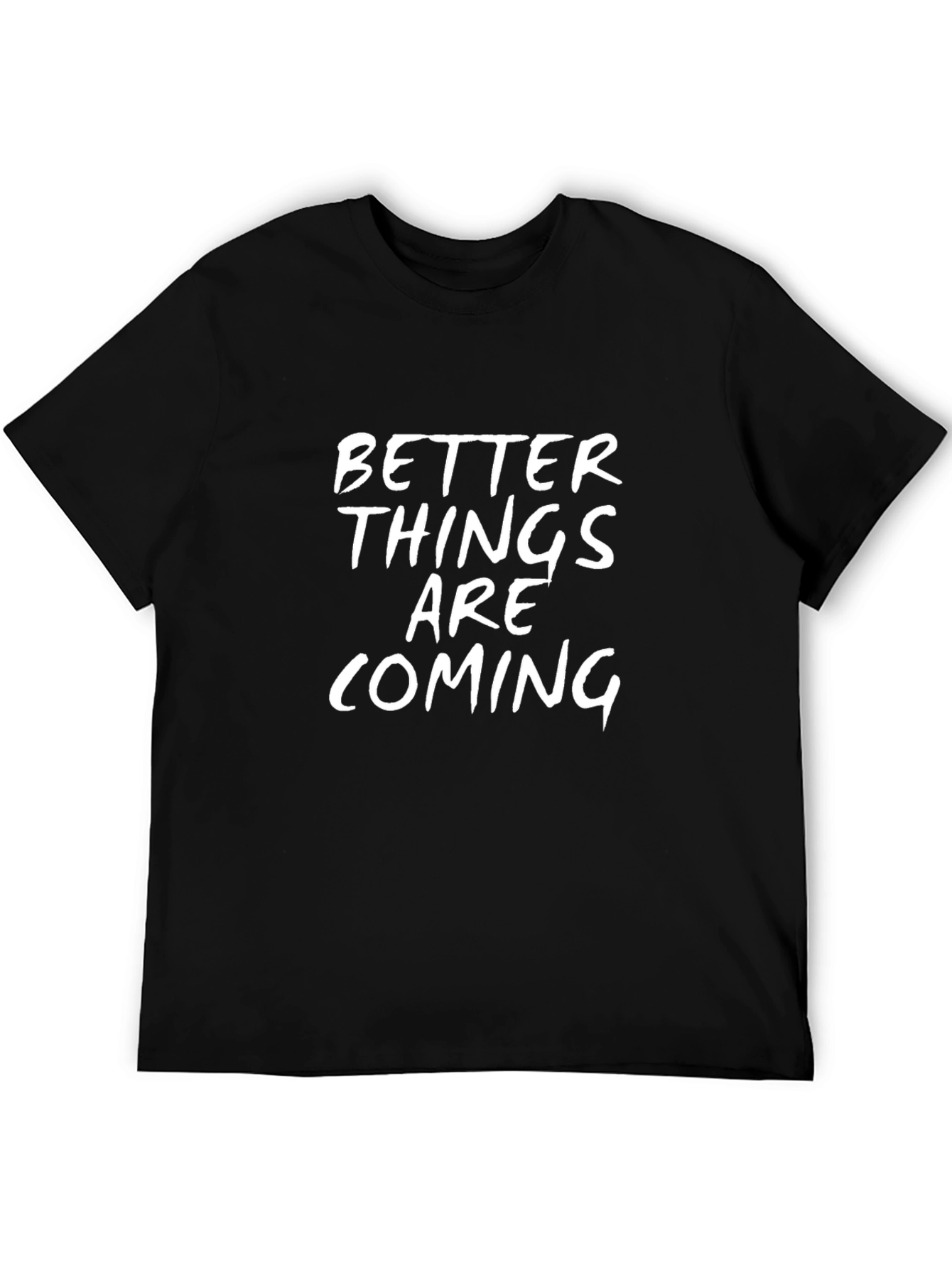 Better Things Are Coming Black T-Shirt