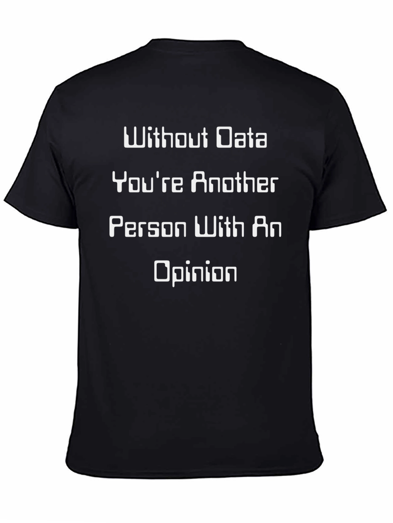 Data Driven T-Shirt - Funny Opinion Tee