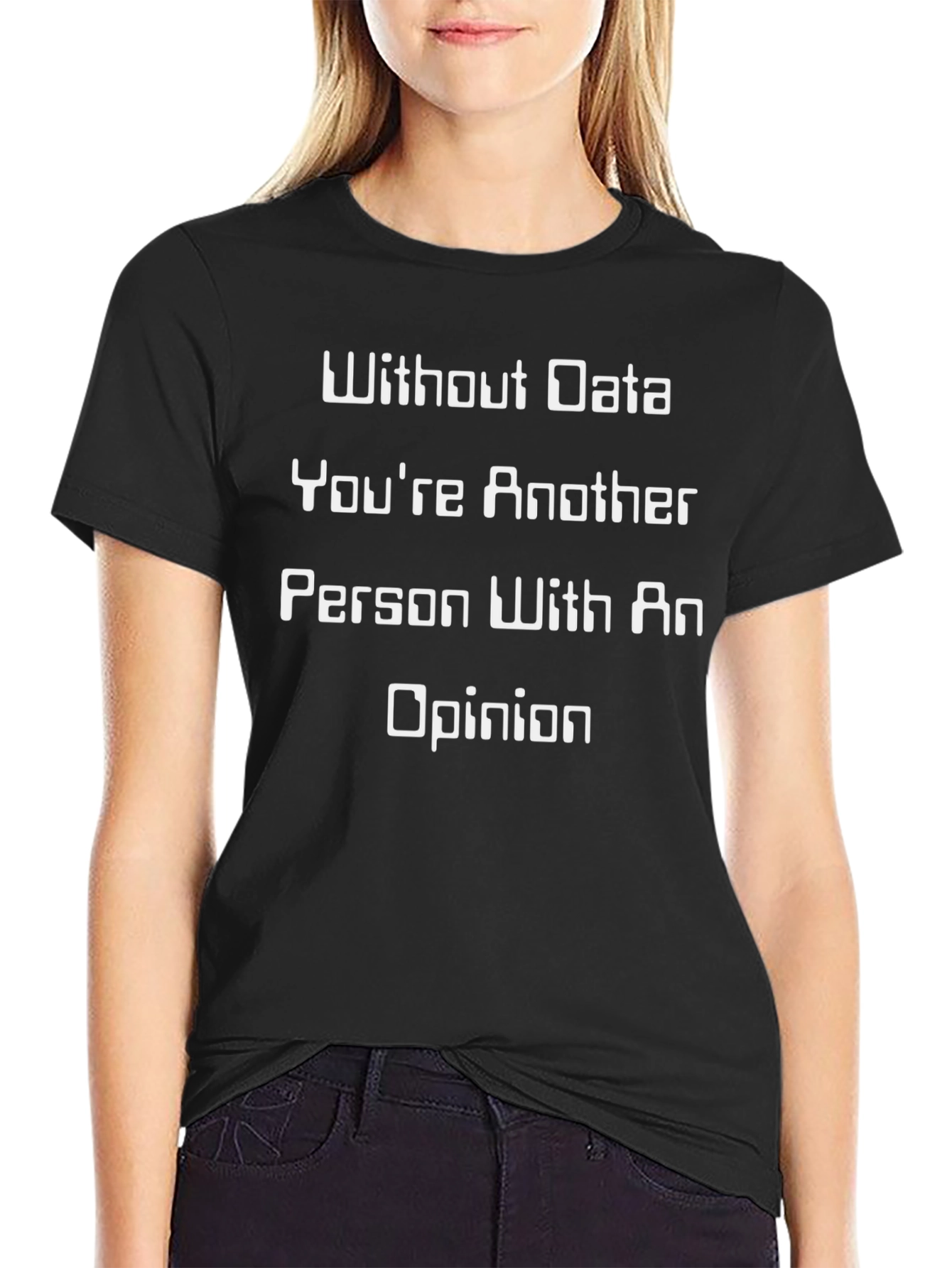 Data Driven T-Shirt - Funny Opinion Tee