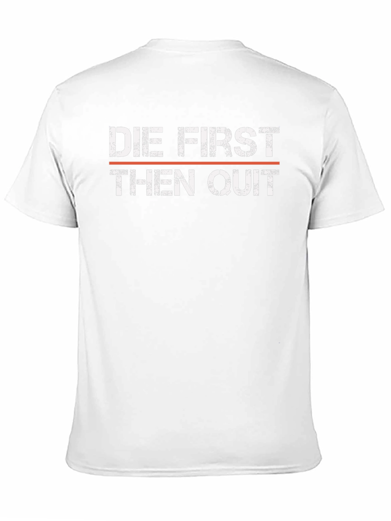 Die First Then Quit T-Shirt - Motivational Graphic Tee