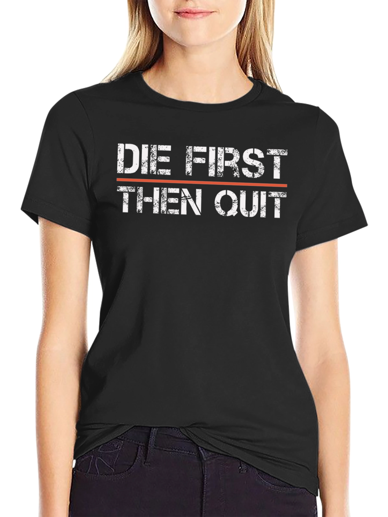 Die First Then Quit T-Shirt - Motivational Graphic Tee