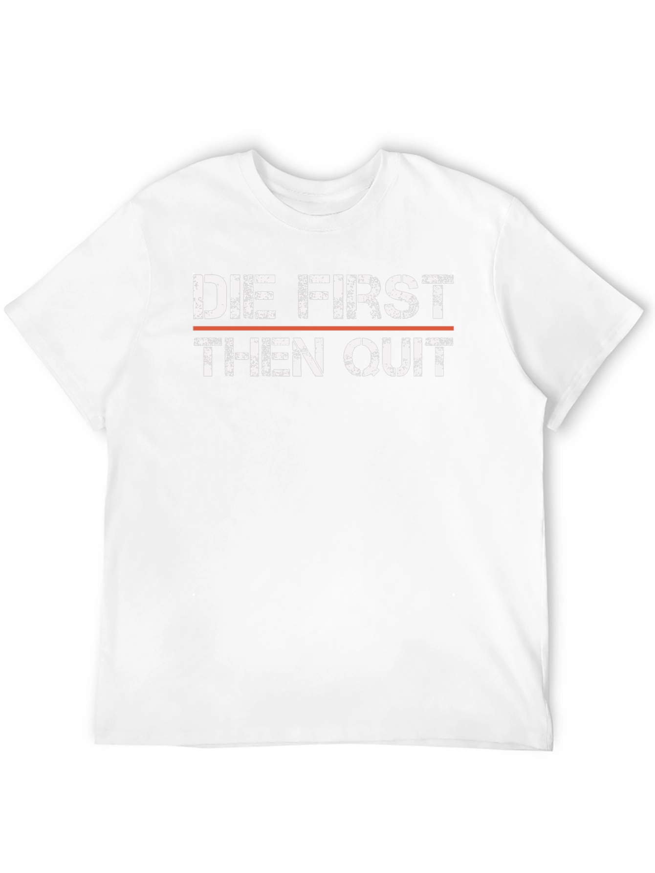 Die First Then Quit T-Shirt - Motivational Graphic Tee