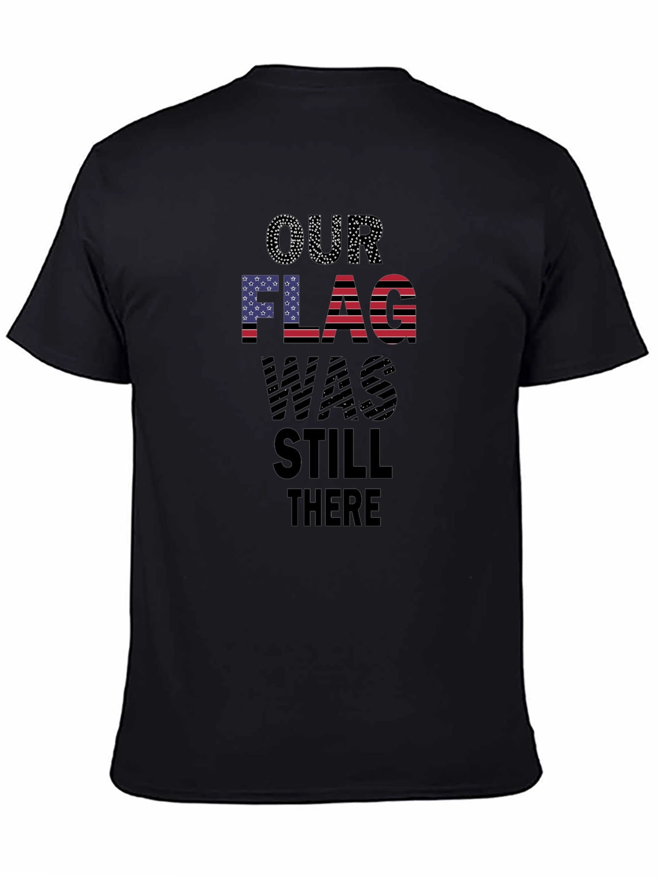 Patriotic Our Flag Was Still There T-Shirt