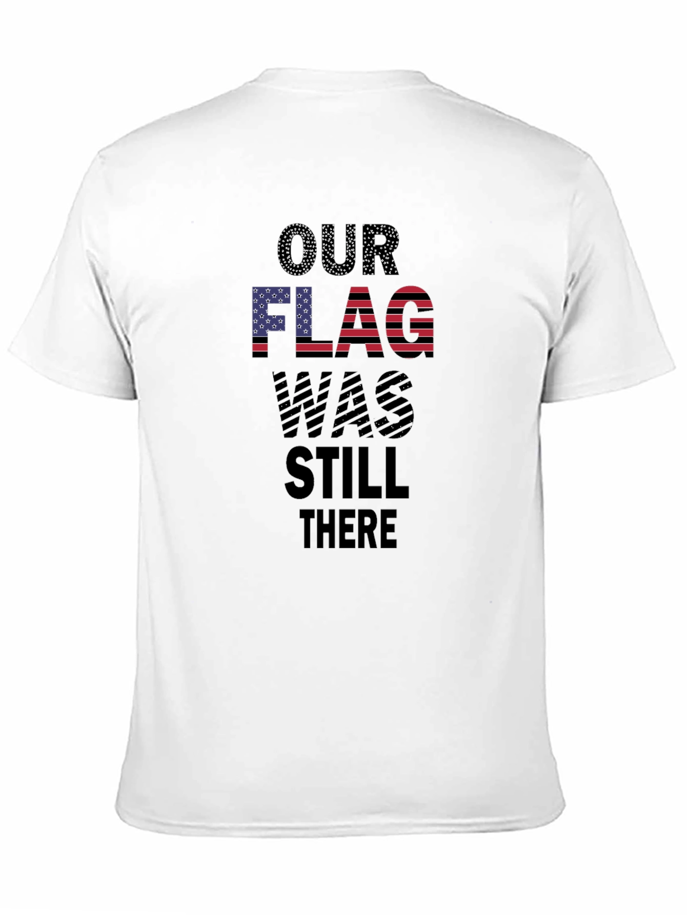 Patriotic Our Flag Was Still There T-Shirt