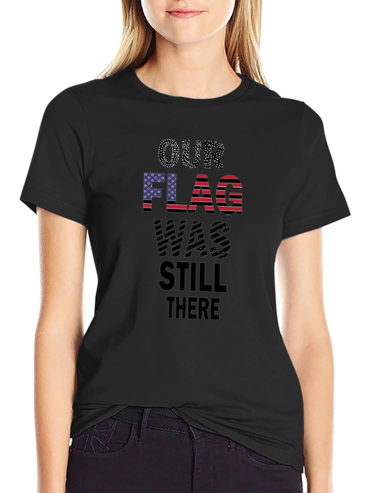 Patriotic Our Flag Was Still There T-Shirt