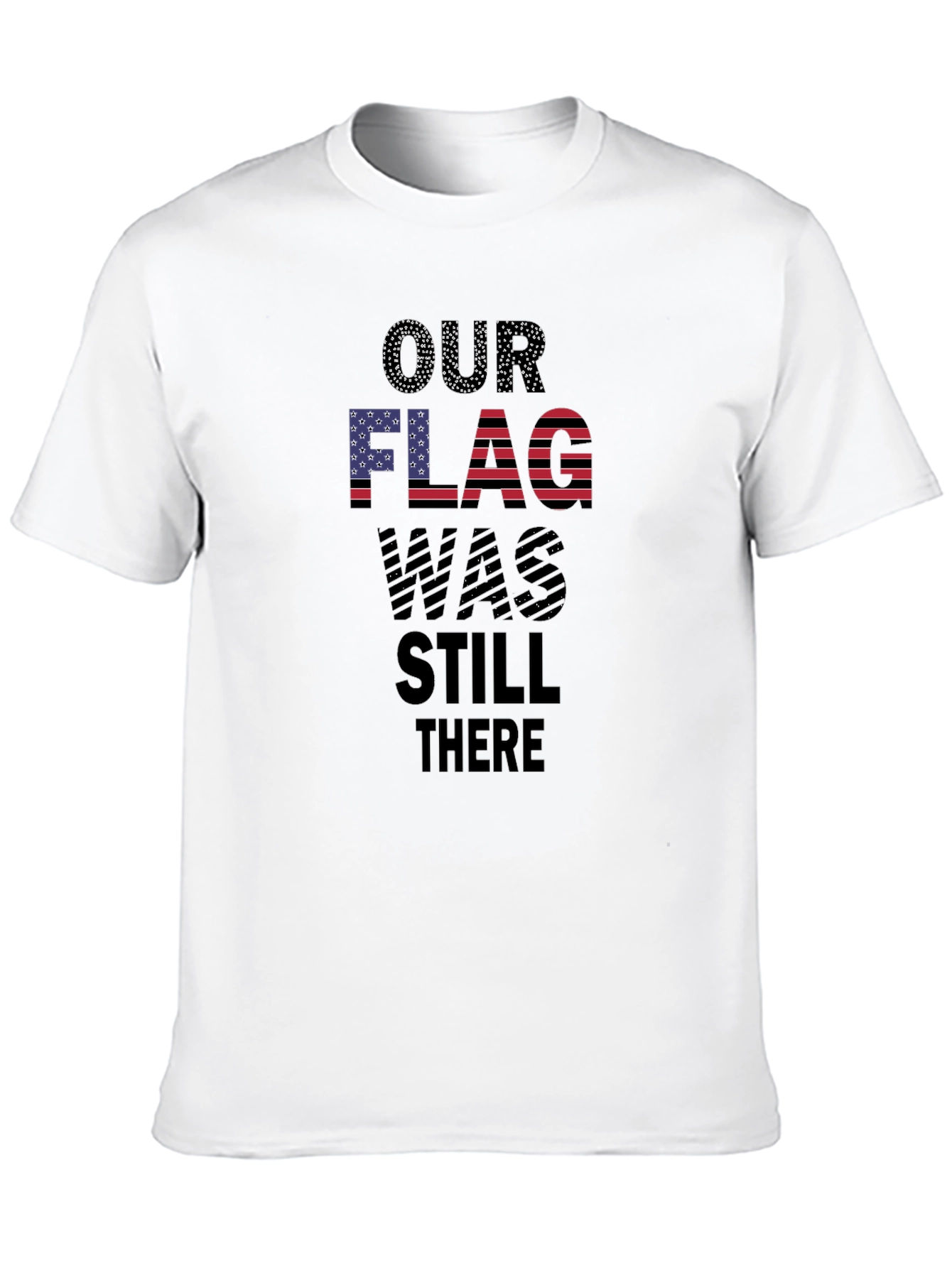 Patriotic Our Flag Was Still There T-Shirt