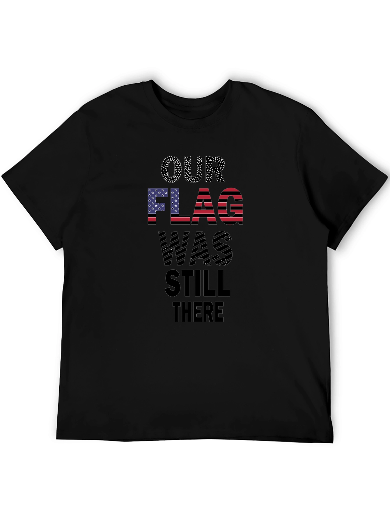 Patriotic Our Flag Was Still There T-Shirt