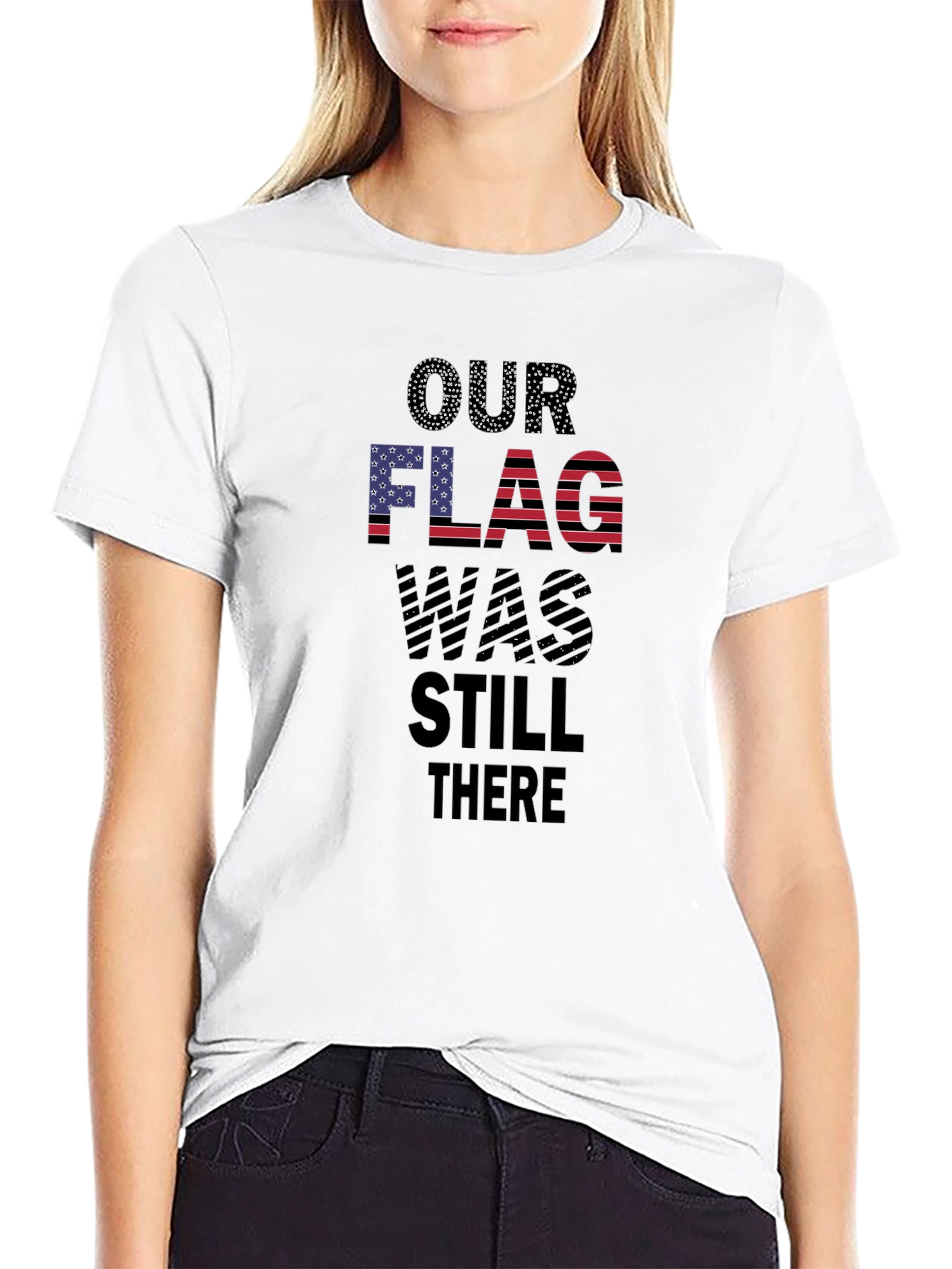 Patriotic Our Flag Was Still There T-Shirt