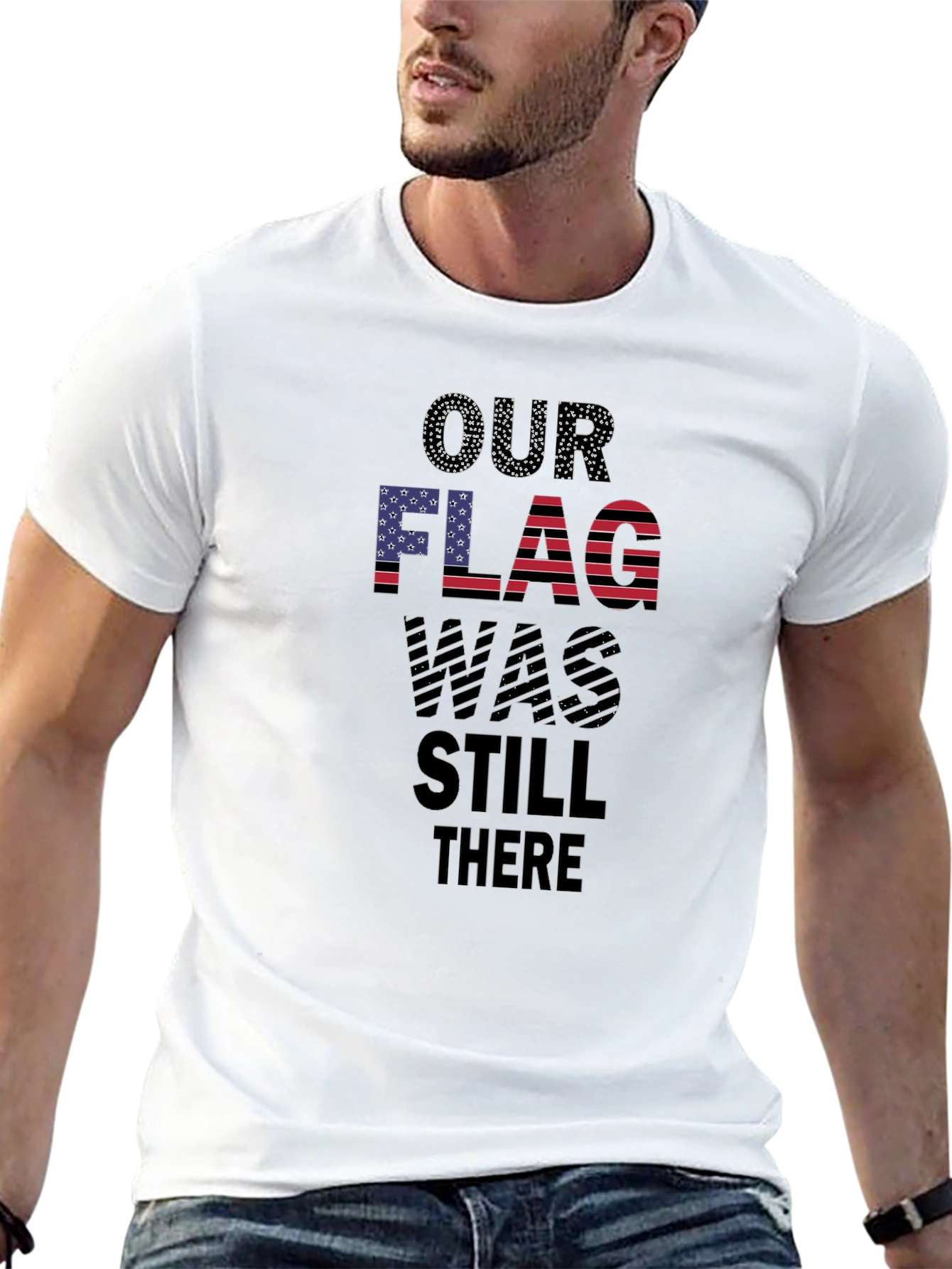 Patriotic Our Flag Was Still There T-Shirt