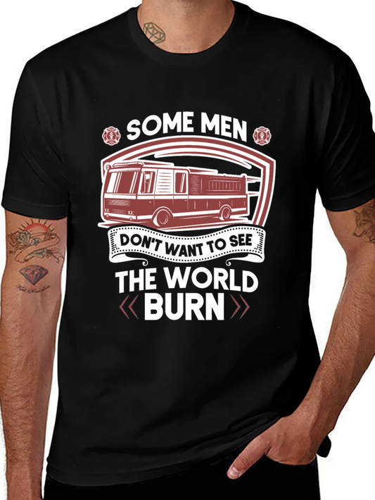 Firefighter T-Shirt: Some Men Dont Want The World Burn