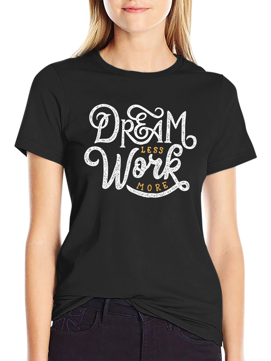 Dream Less Work More Graphic Tee - Black Cotton T-Shirt