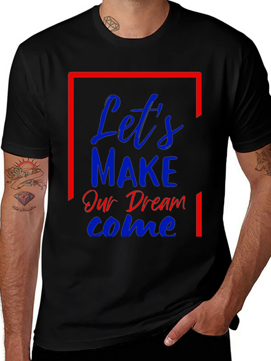 Lets Make Our Dream Come Graphic T-Shirt