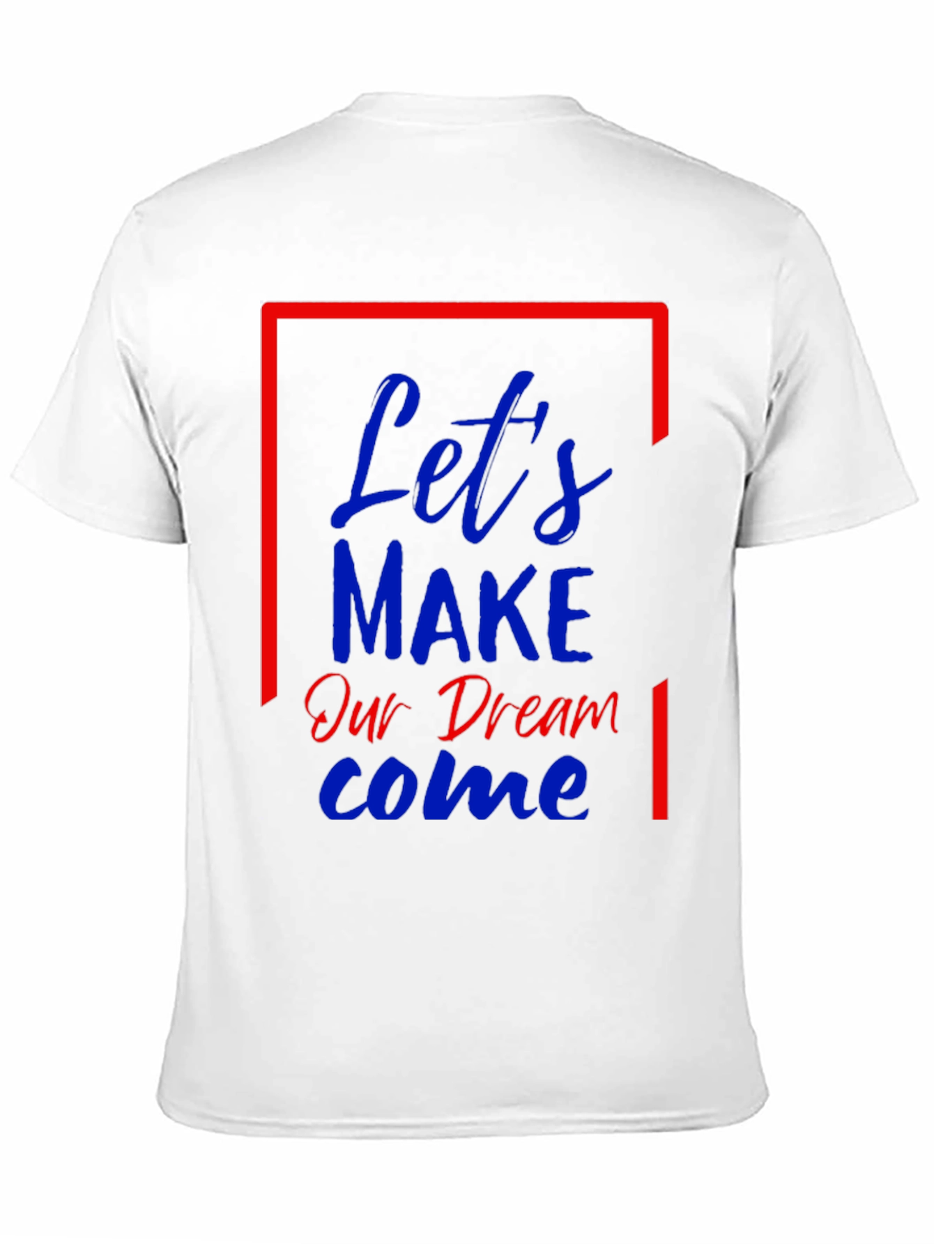 Lets Make Our Dream Come Graphic T-Shirt