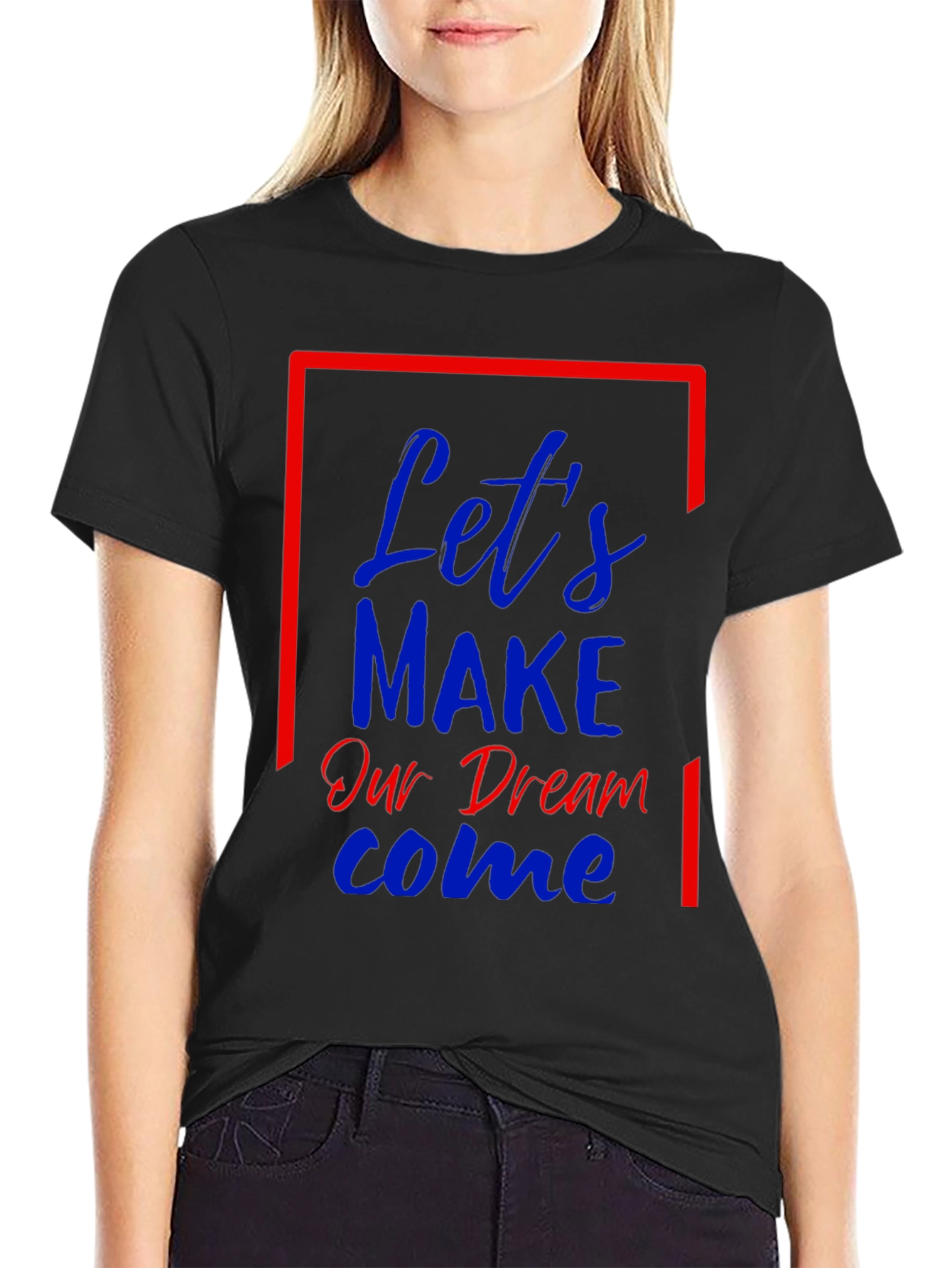 Lets Make Our Dream Come Graphic T-Shirt