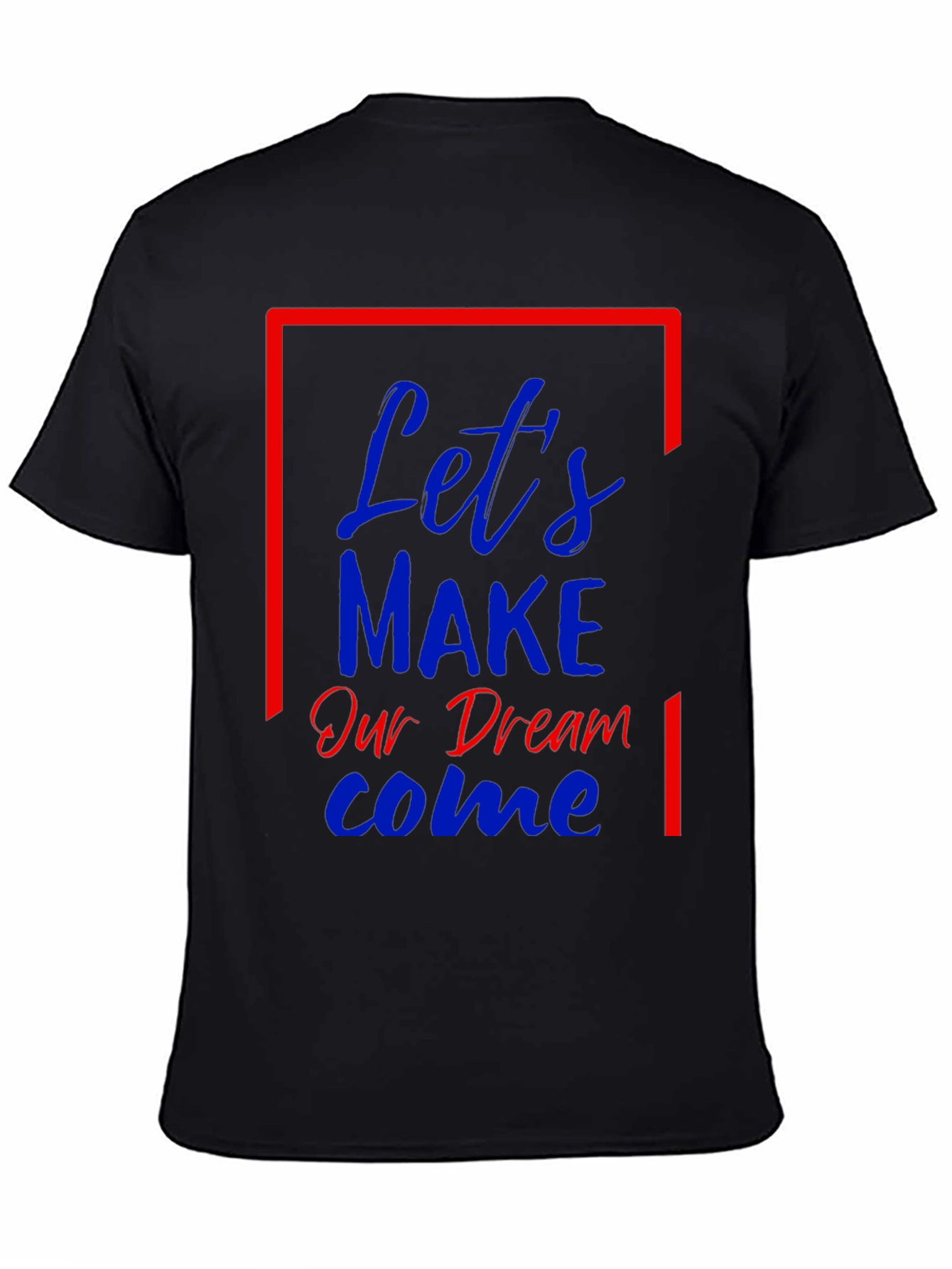 Lets Make Our Dream Come Graphic T-Shirt