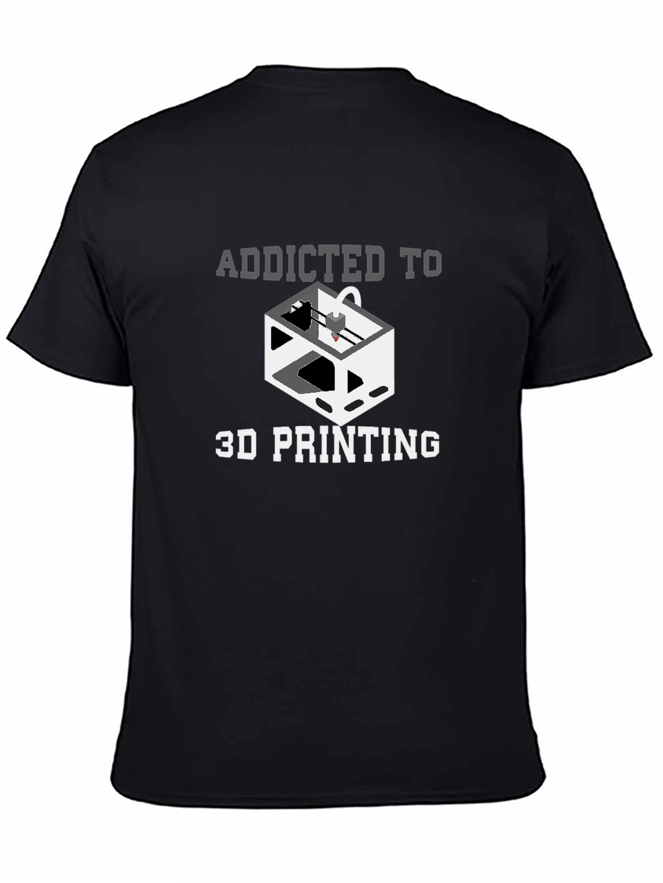 Addicted to 3D Printing Graphic T-Shirt