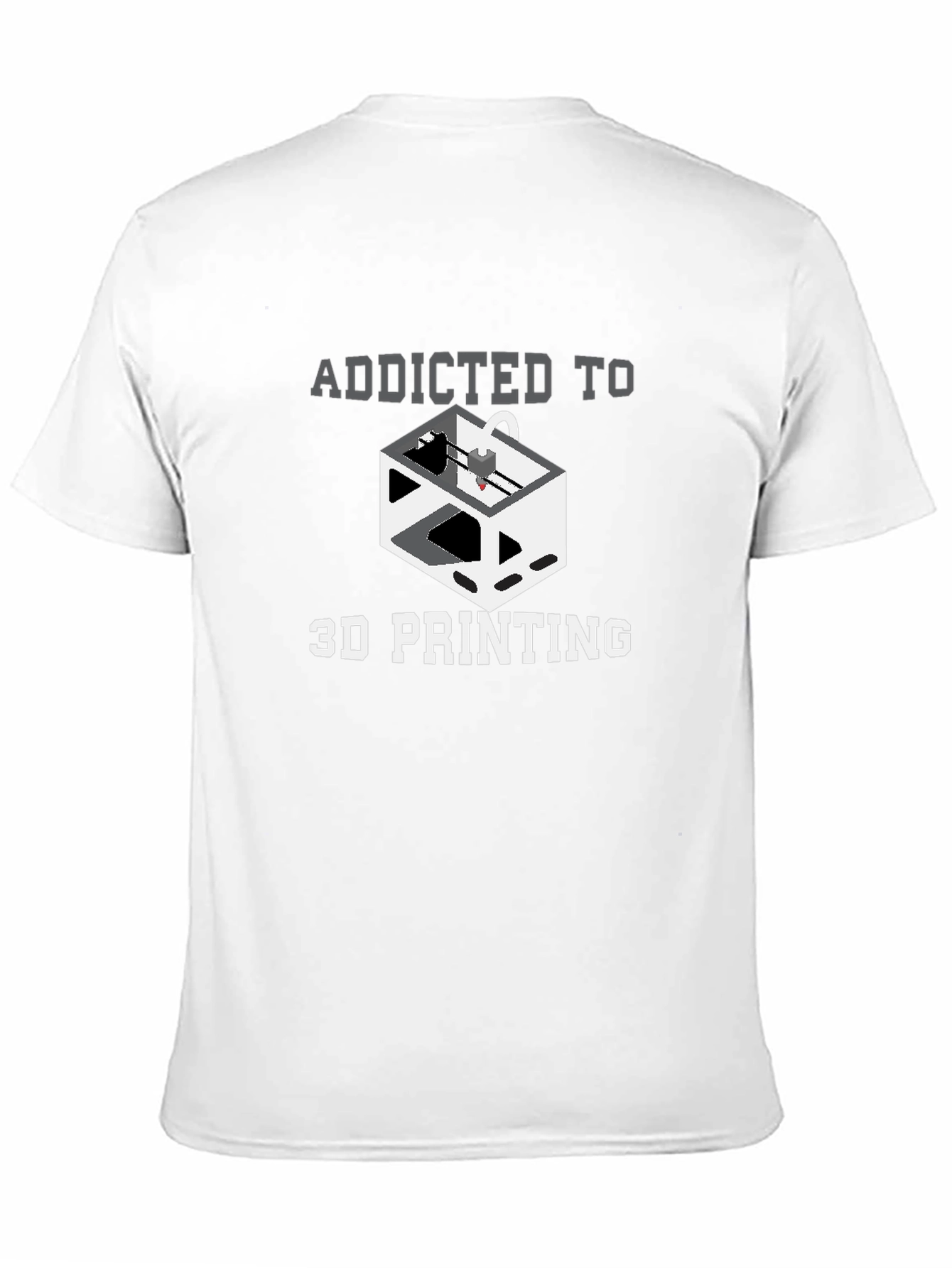 Addicted to 3D Printing Graphic T-Shirt