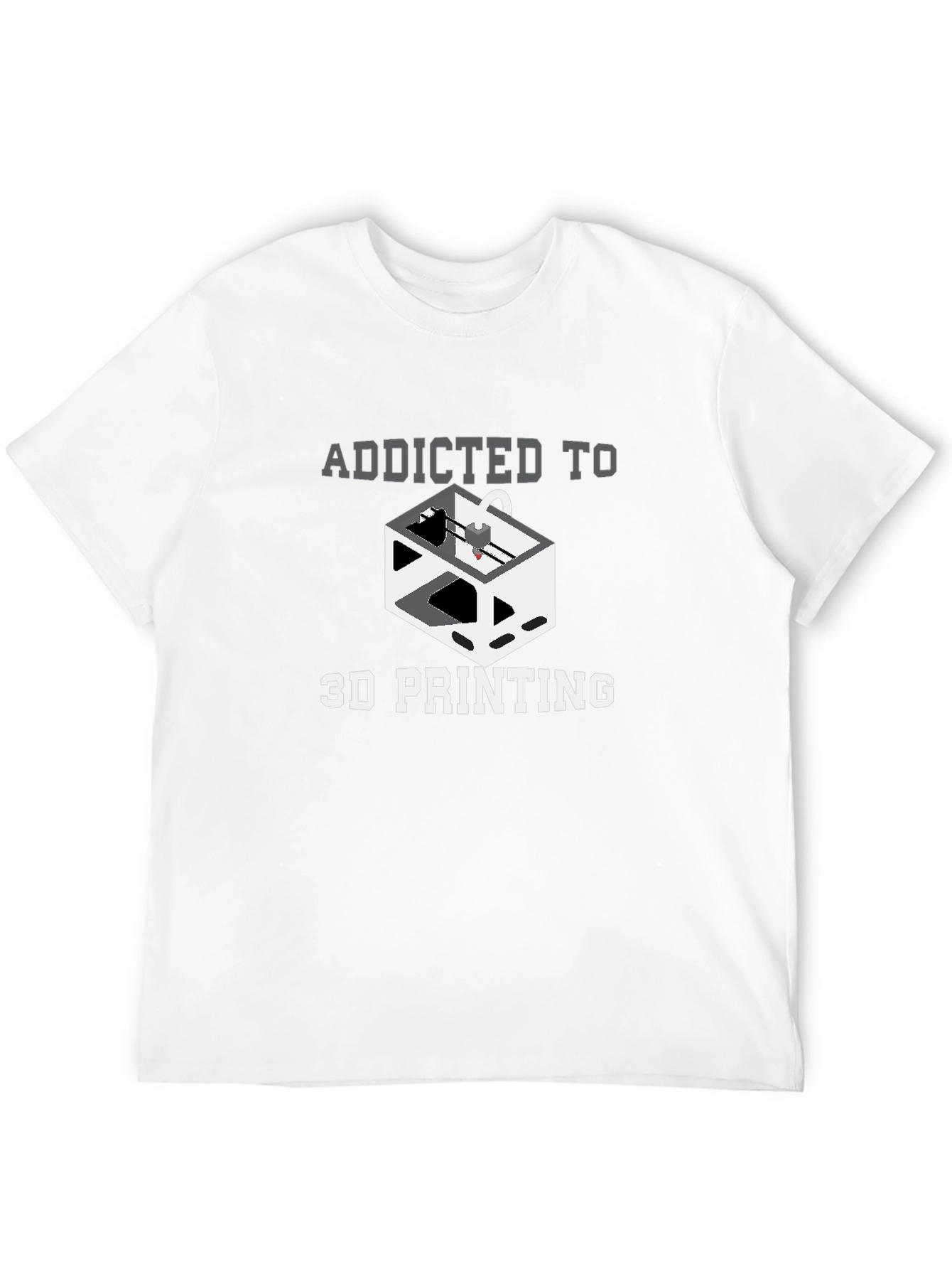 Addicted to 3D Printing Graphic T-Shirt