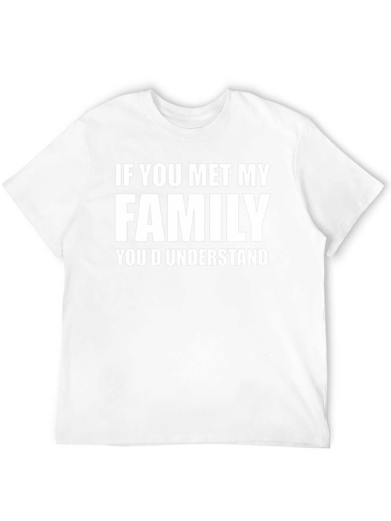 Funny Family T-Shirt - If You Met My Family